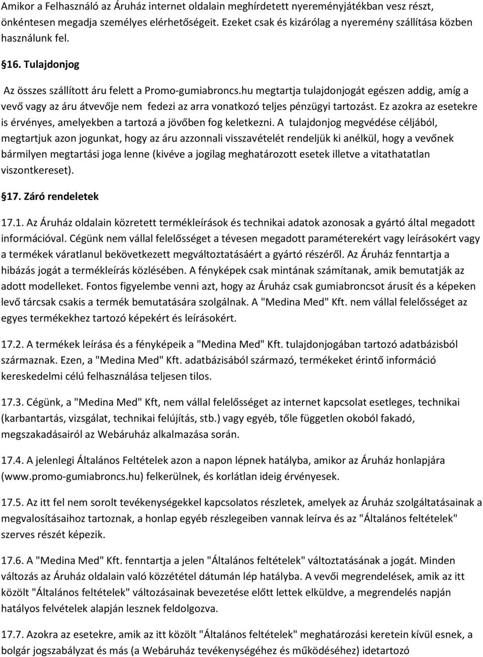 hu megtartja tulajdonjogát egészen addig, amíg a vevő vagy az áru átvevője nem fedezi az arra vonatkozó teljes pénzügyi tartozást.