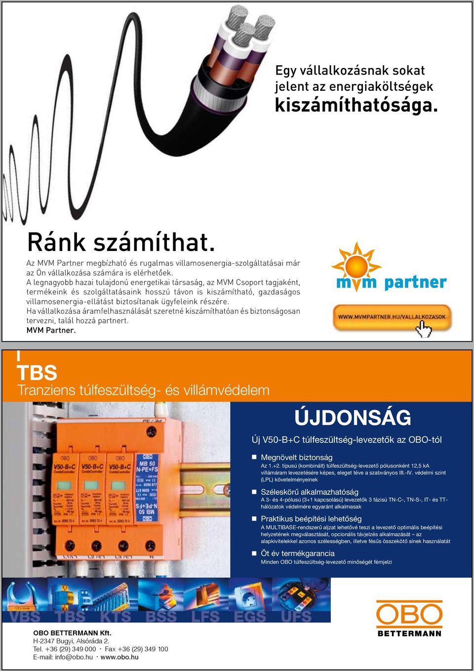 típusú varisztorokkal Széles alkalmazási terület a V25 és V20 típusú varisztorokkal Optimális beépítési lehetőség A dugórész az aljzatban megfordítható, Optimális az optimális beépítési beépítési