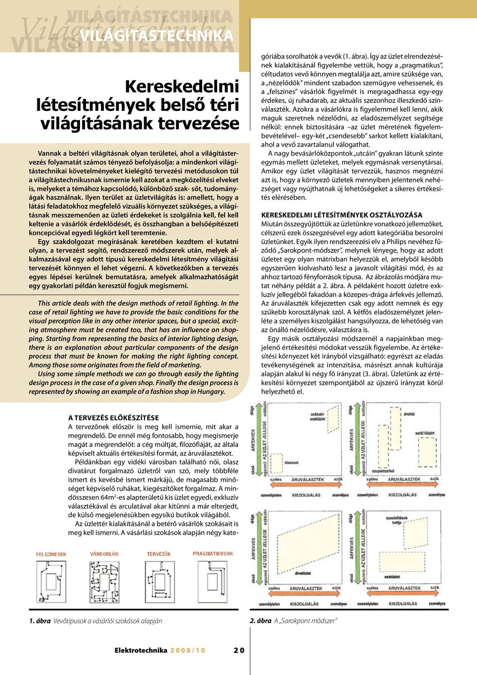 megközelítési elveket is, melyeket a témához kapcsolódó, különböző szak- sőt, tudományágak használnak.