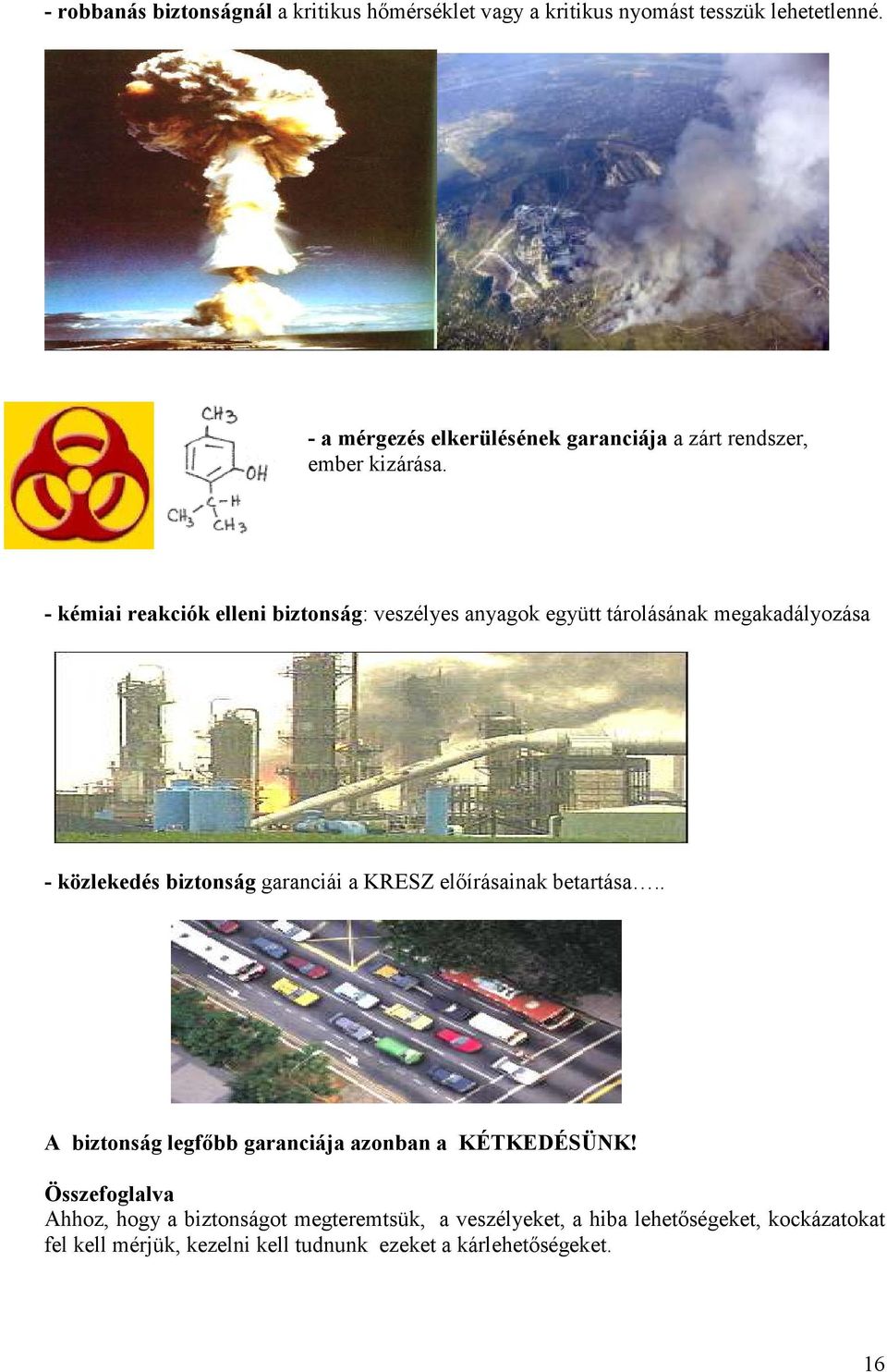 - kémiai reakciók elleni biztonság: veszélyes anyagok együtt tárolásának megakadályozása - közlekedés biztonság garanciái a KRESZ