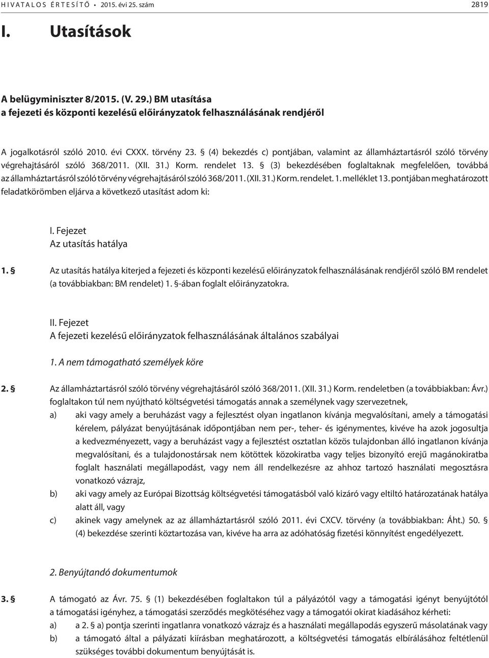 (4) bekezdés c) pontjában, valamint az államháztartásról szóló törvény végrehajtásáról szóló 368/2011. (XII. 31.) Korm. rendelet 13.