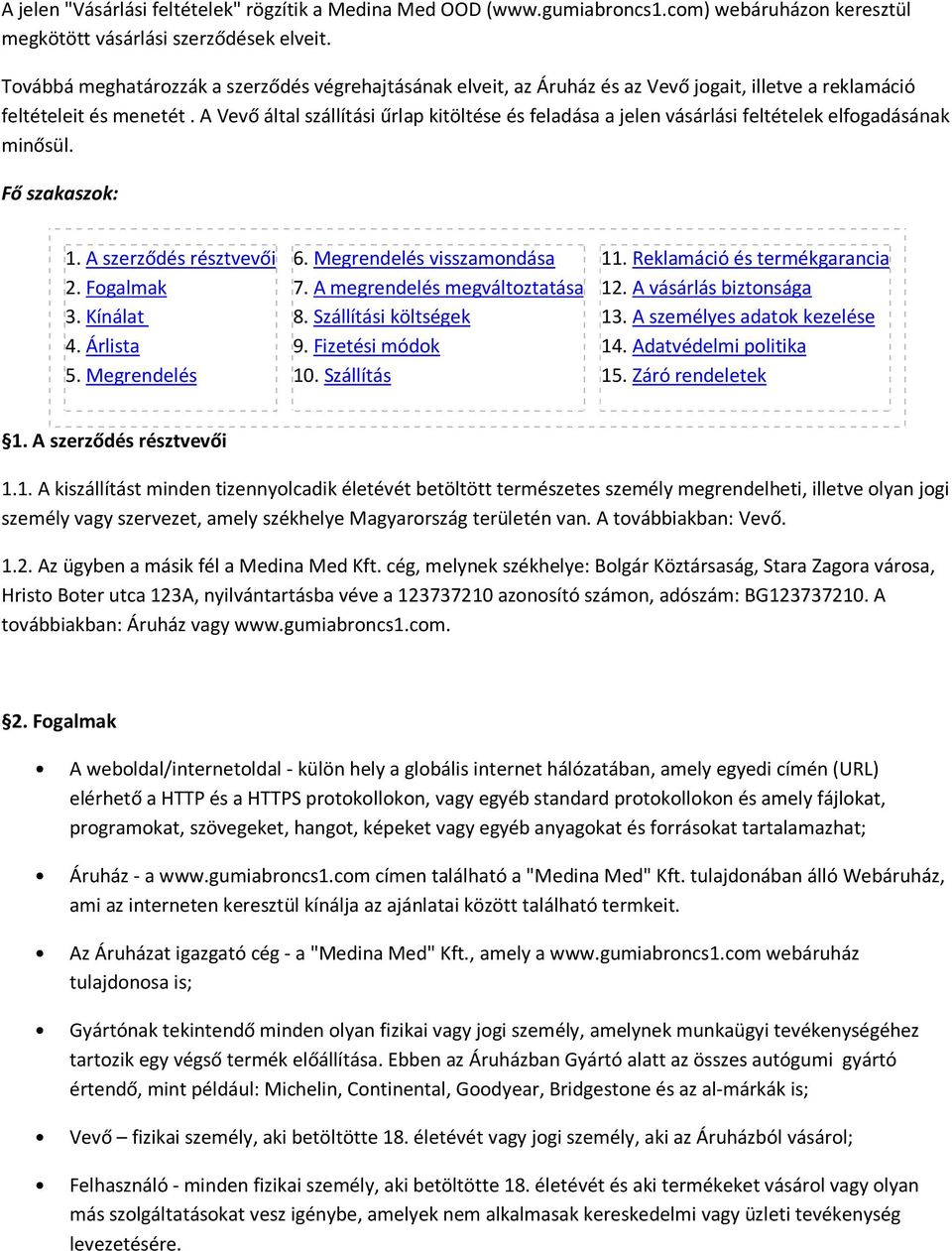 A Vevő által szállítási űrlap kitöltése és feladása a jelen vásárlási feltételek elfogadásának minősül. Fő szakaszok: 1. A szerződés résztvevői 2. Fogalmak 3. Kínálat 4. Árlista 5. Megrendelés 6.