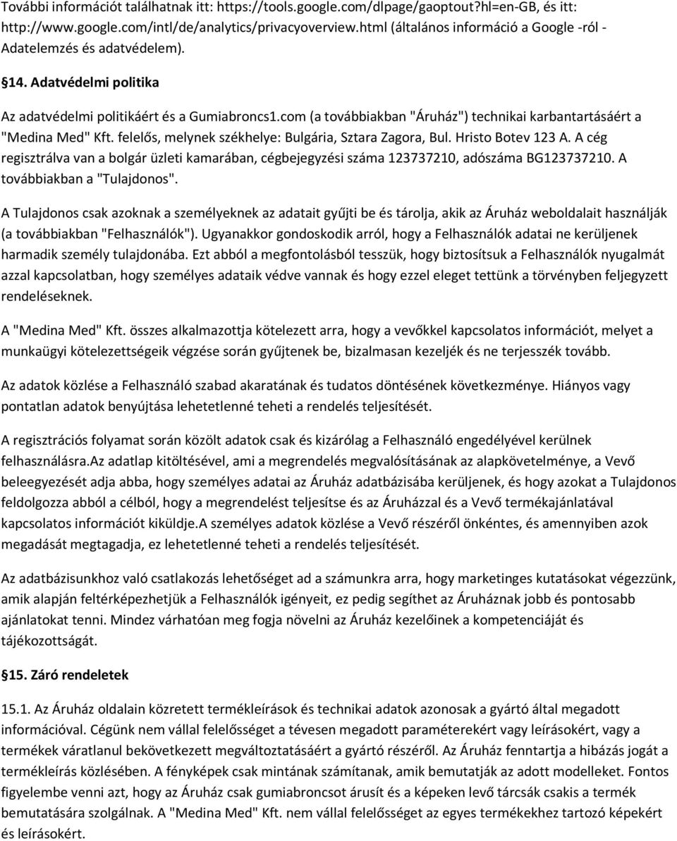 com (a továbbiakban "Áruház") technikai karbantartásáért a "Medina Med" Kft. felelős, melynek székhelye: Bulgária, Sztara Zagora, Bul. Hristo Botev 123 A.