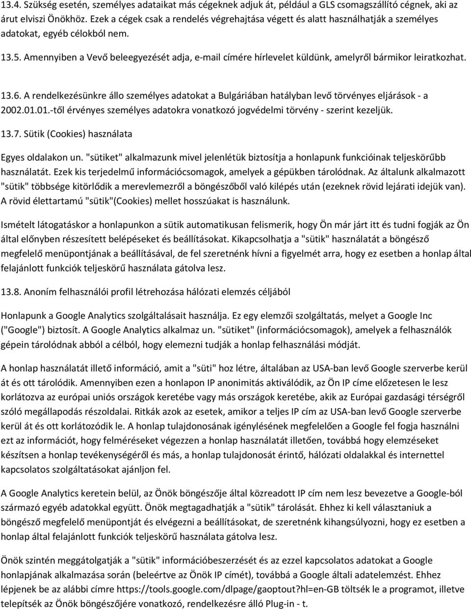 Amennyiben a Vevő beleegyezését adja, e-mail címére hírlevelet küldünk, amelyről bármikor leiratkozhat. 13.6.