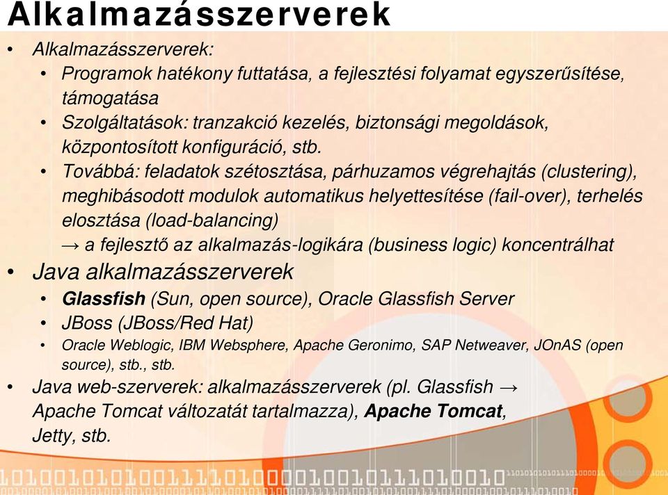 Továbbá: feladatok szétosztása, párhuzamos végrehajtás (clustering), meghibásodott modulok automatikus helyettesítése (fail-over), terhelés elosztása (load-balancing) a fejlesztő az