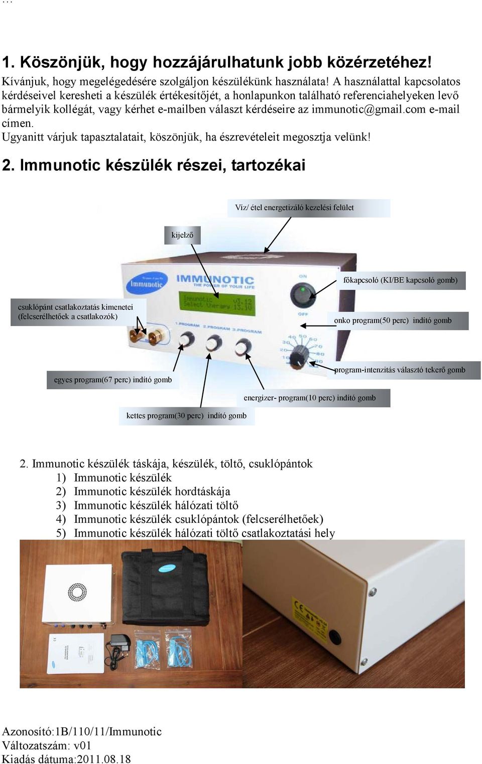 immunotic@gmail.com e-mail címen. Ugyanitt várjuk tapasztalatait, köszönjük, ha észrevételeit megosztja velünk! 2.