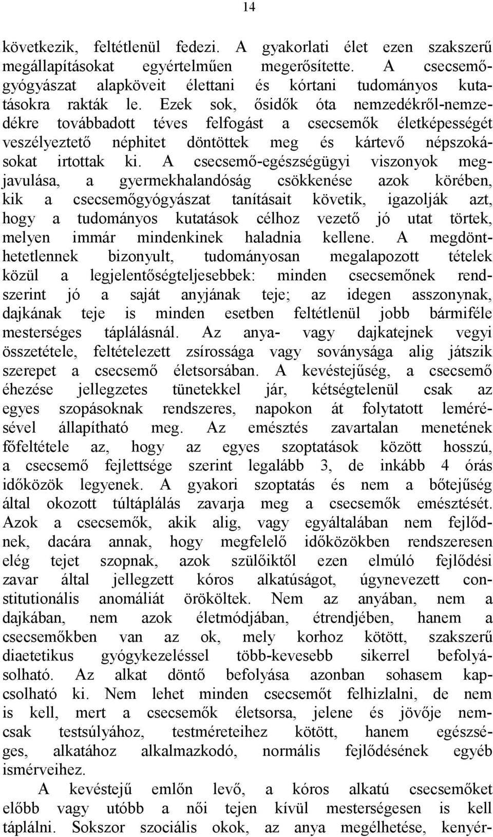 A csecsemő-egészségügyi viszonyok megjavulása, a gyermekhalandóság csökkenése azok körében, kik a csecsemőgyógyászat tanításait követik, igazolják azt, hogy a tudományos kutatások célhoz vezető jó