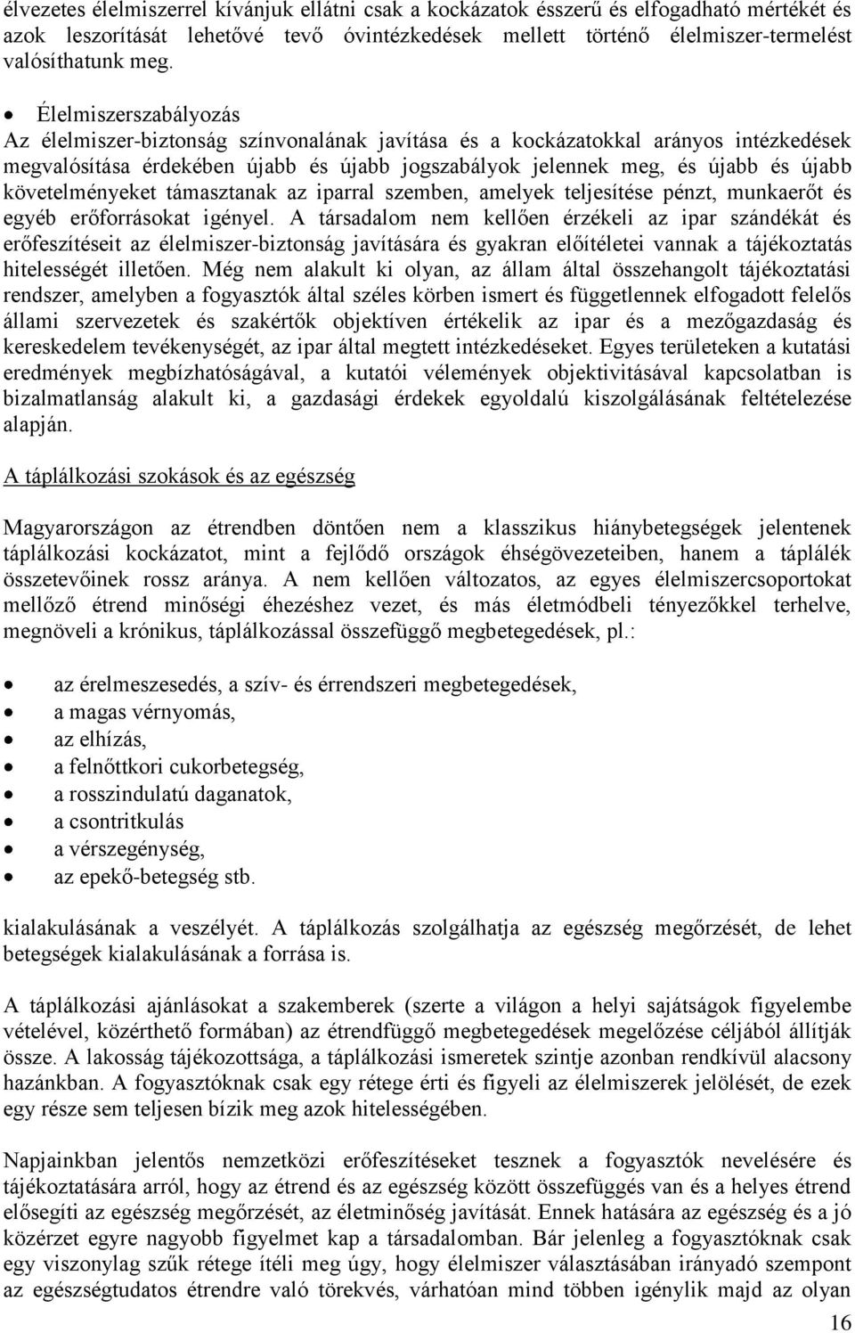 követelményeket támasztanak az iparral szemben, amelyek teljesítése pénzt, munkaerőt és egyéb erőforrásokat igényel.