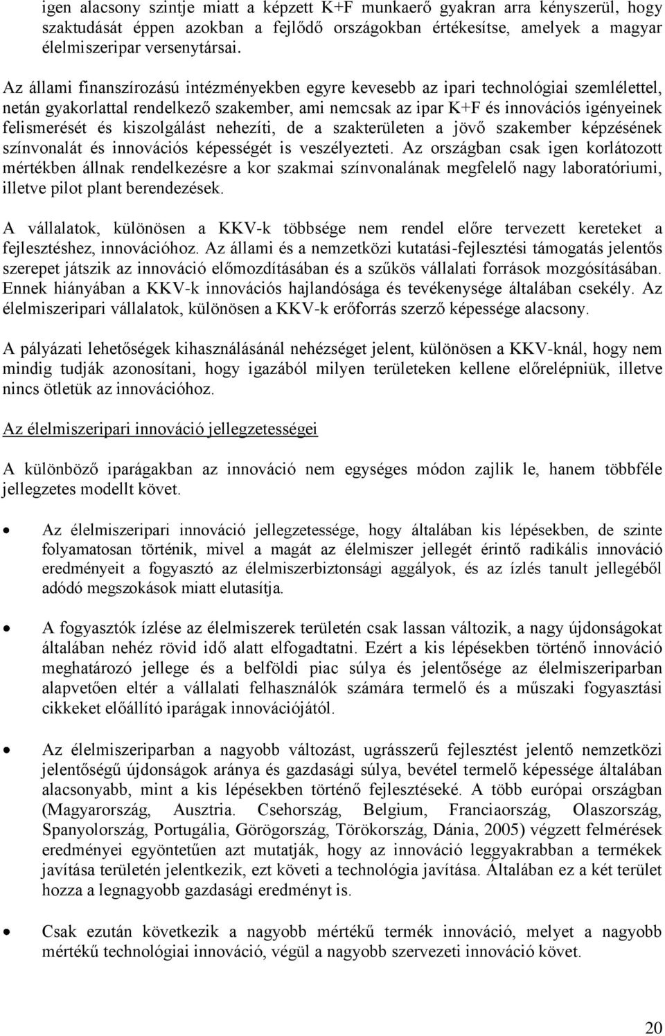 kiszolgálást nehezíti, de a szakterületen a jövő szakember képzésének színvonalát és innovációs képességét is veszélyezteti.