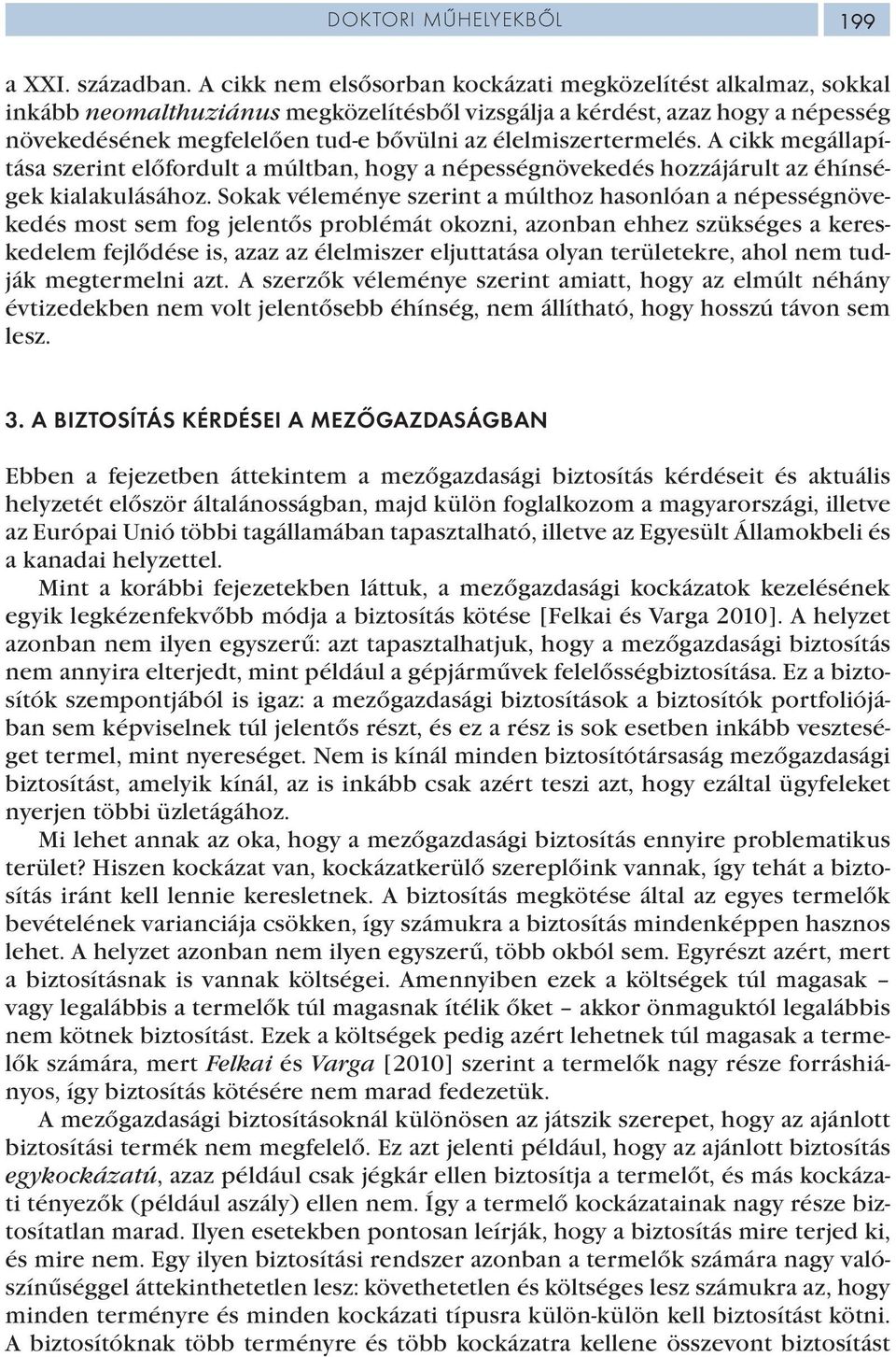 élelmiszertermelés. A cikk megállapítása szerint előfordult a múltban, hogy a népességnövekedés hozzájárult az éhínségek kialakulásához.