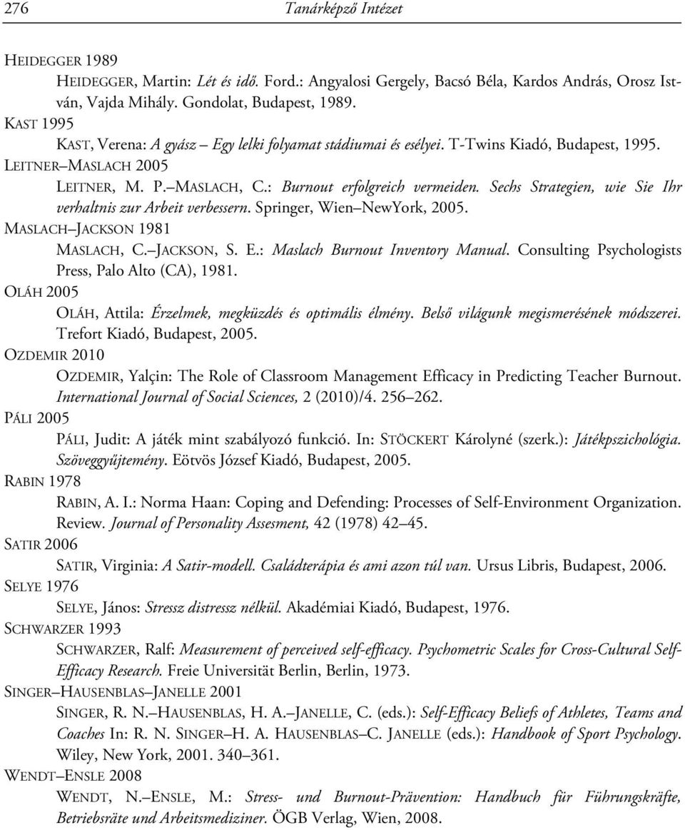 Sechs Strategien, wie Sie Ihr verhaltnis zur Arbeit verbessern. Springer, Wien NewYork, 2005. MASLACH JACKSON 1981 MASLACH, C. JACKSON, S. E.: Maslach Burnout Inventory Manual.