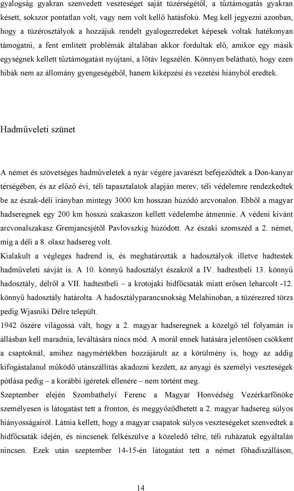 egységnek kellett tűztámogatást nyújtani, a lőtáv legszélén. Könnyen belátható, hogy ezen hibák nem az állomány gyengeségéből, hanem kiképzési és vezetési hiányból eredtek.