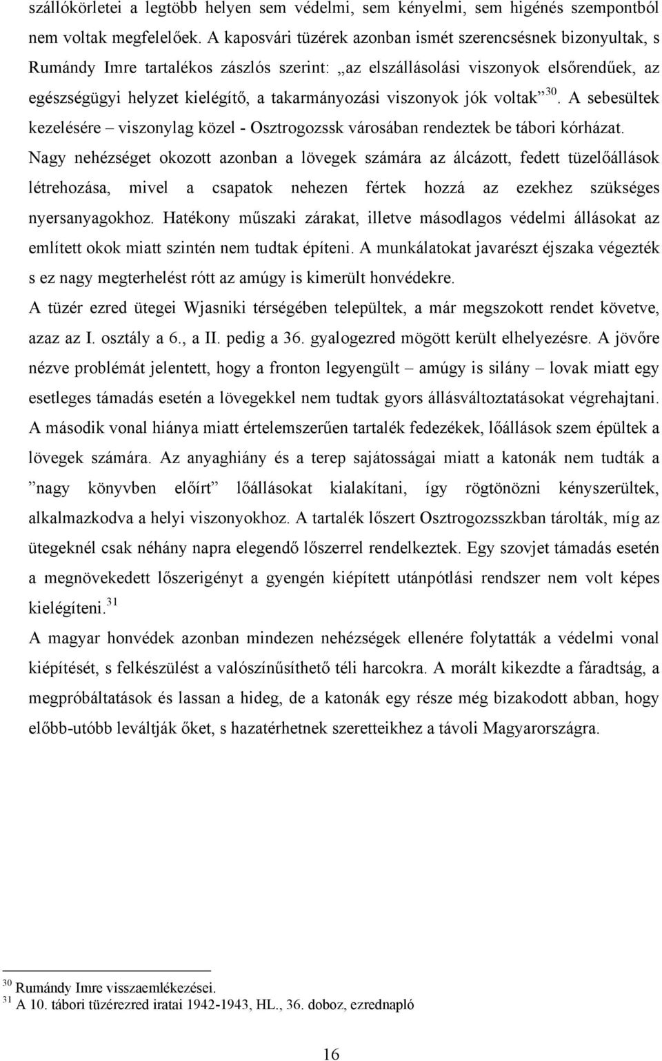 viszonyok jók voltak 30. A sebesültek kezelésére viszonylag közel - Osztrogozssk városában rendeztek be tábori kórházat.