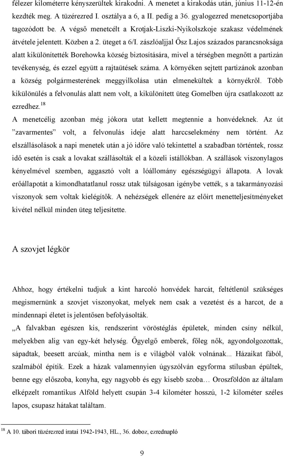 zászlóaljjal Ősz Lajos százados parancsnoksága alatt kikülönítették Borehowka község biztosítására, mivel a térségben megnőtt a partizán tevékenység, és ezzel együtt a rajtaütések száma.