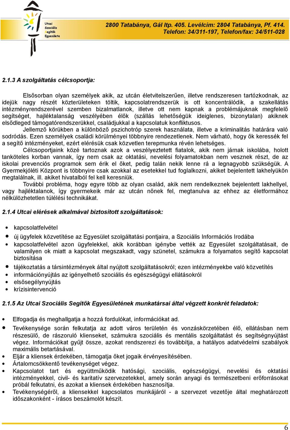 ideiglenes, bizonytalan) akiknek elsődleged támogatórendszerükkel, családjukkal a kapcsolatuk konfliktusos.