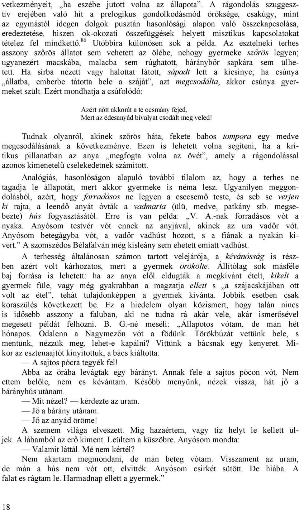 ok-okozati összefüggések helyett misztikus kapcsolatokat tételez fel mindkettő. 86 Utóbbira különösen sok a példa.