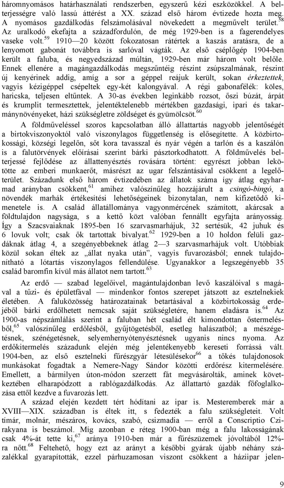 59 1910 20 között fokozatosan rátértek a kaszás aratásra, de a lenyomott gabonát továbbra is sarlóval vágták.