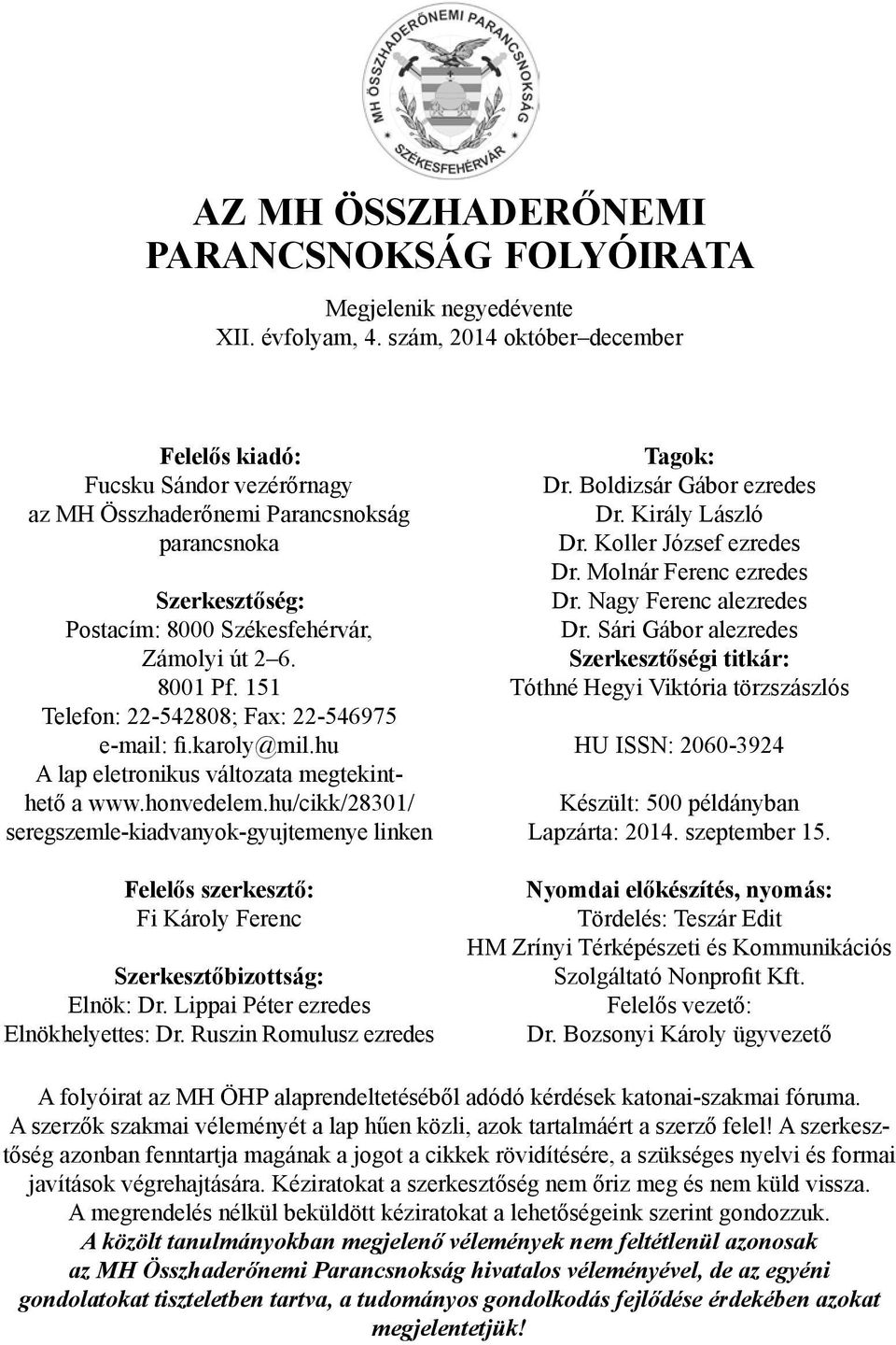 8001 Pf. 151 Te le fon: 22-542808; Fax: 22-546975 e-mail: fi.karoly@mil.hu A lap eletronikus változata megtekinthető a www.honvedelem.