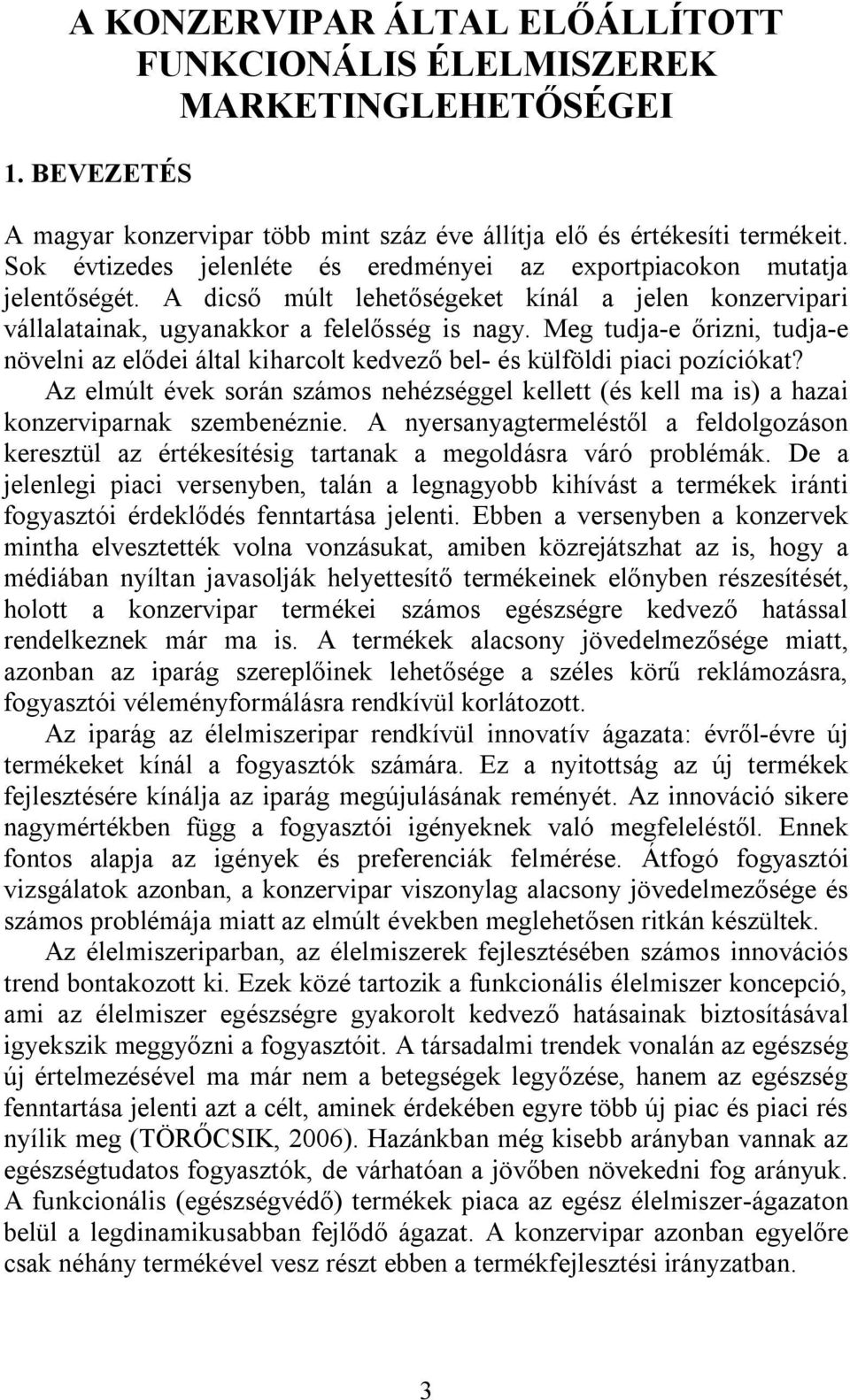 Meg tudja-e őrizni, tudja-e növelni az elődei által kiharcolt kedvező bel- és külföldi piaci pozíciókat?