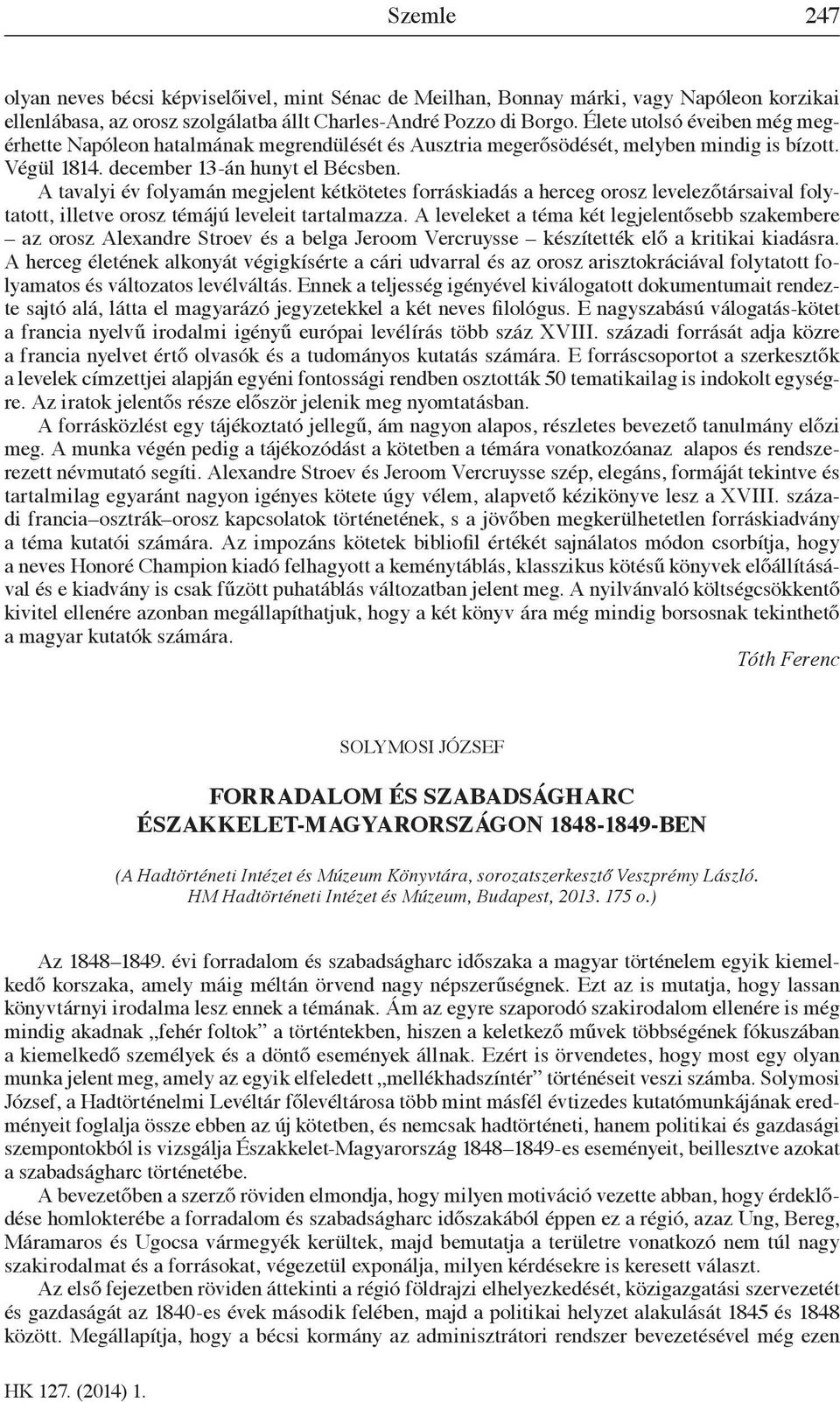 A tavalyi év folyamán megjelent kétkötetes forráskiadás a herceg orosz levelezőtársaival folytatott, illetve orosz témájú leveleit tartalmazza.