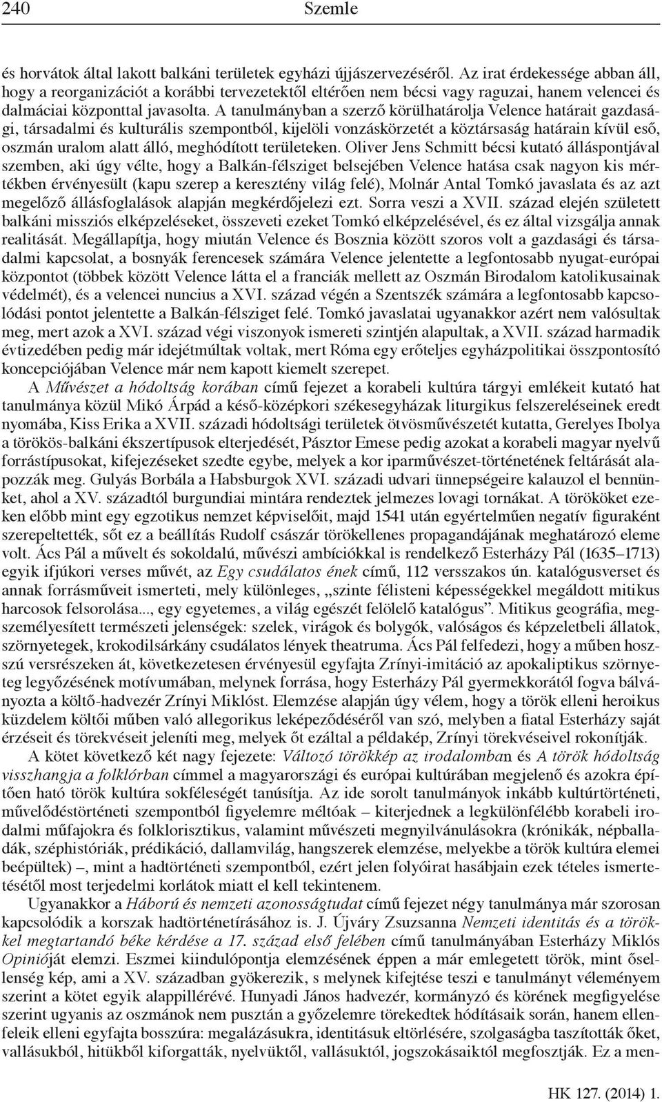 A tanulmányban a szerző körülhatárolja Velence határait gazdasági, társadalmi és kulturális szempontból, kijelöli vonzáskörzetét a köztársaság határain kívül eső, oszmán uralom alatt álló,