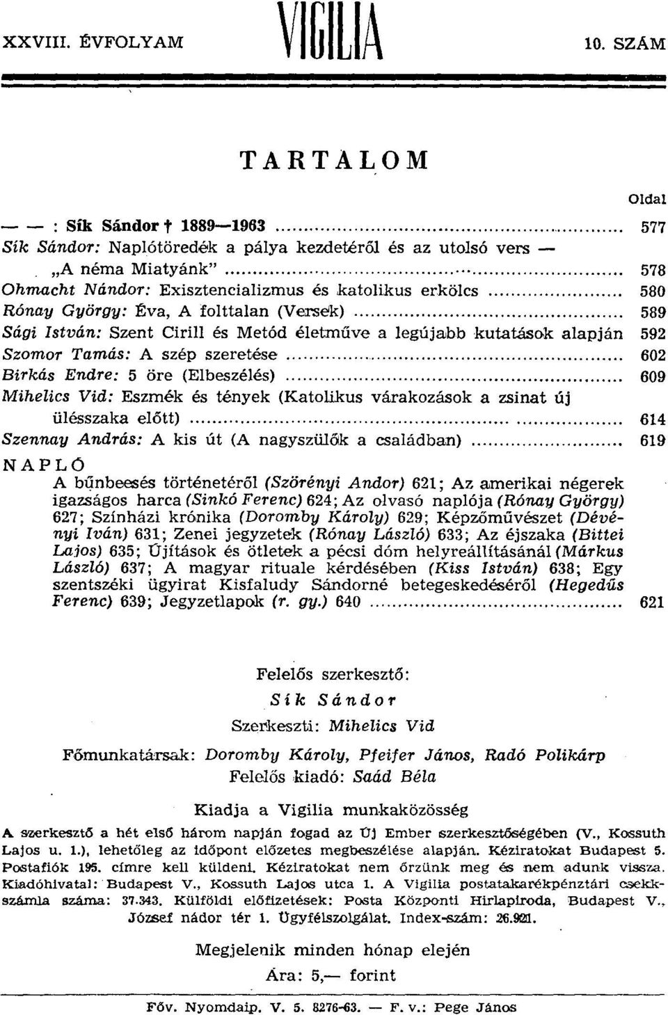 580 Rónay György: Éva, A folttalan (Versek) 589 Sági István: Szent Cirill és Metód életműve a legújabb kutatások alapján 592 Szomor Tamás: A szép szeretése 602 Birkás Endre: 5 öre (Elbeszélés) 609