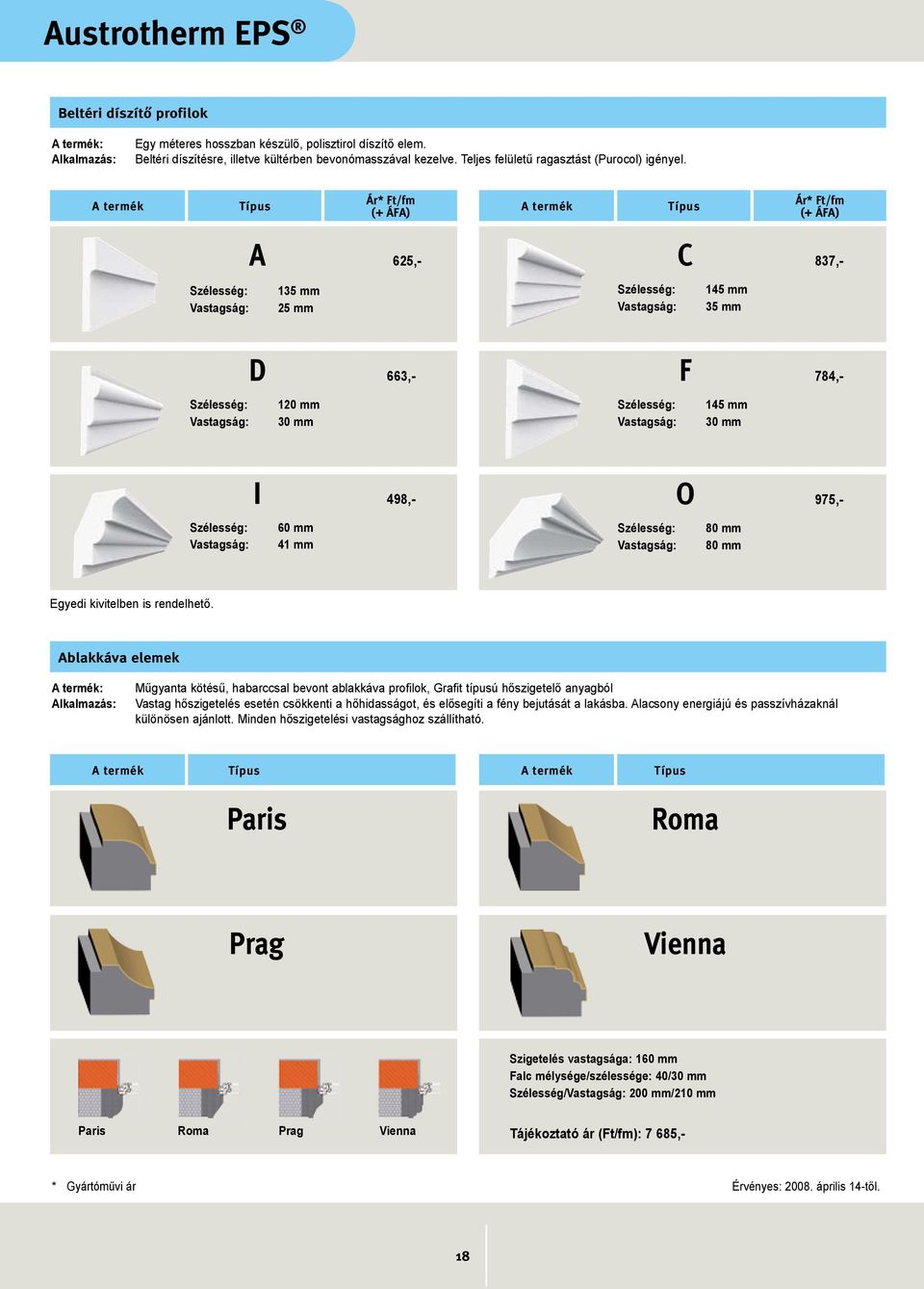 A termék Típus Ár* Ft/fm A termék Típus Ár* Ft/fm A 625,- Szélesség: 135 mm : 25 mm C 837,- Szélesség: 145 mm : 35 mm D 663,- Szélesség: 120 mm : 30 mm F 784,- Szélesség: 145 mm : 30 mm I 498,-