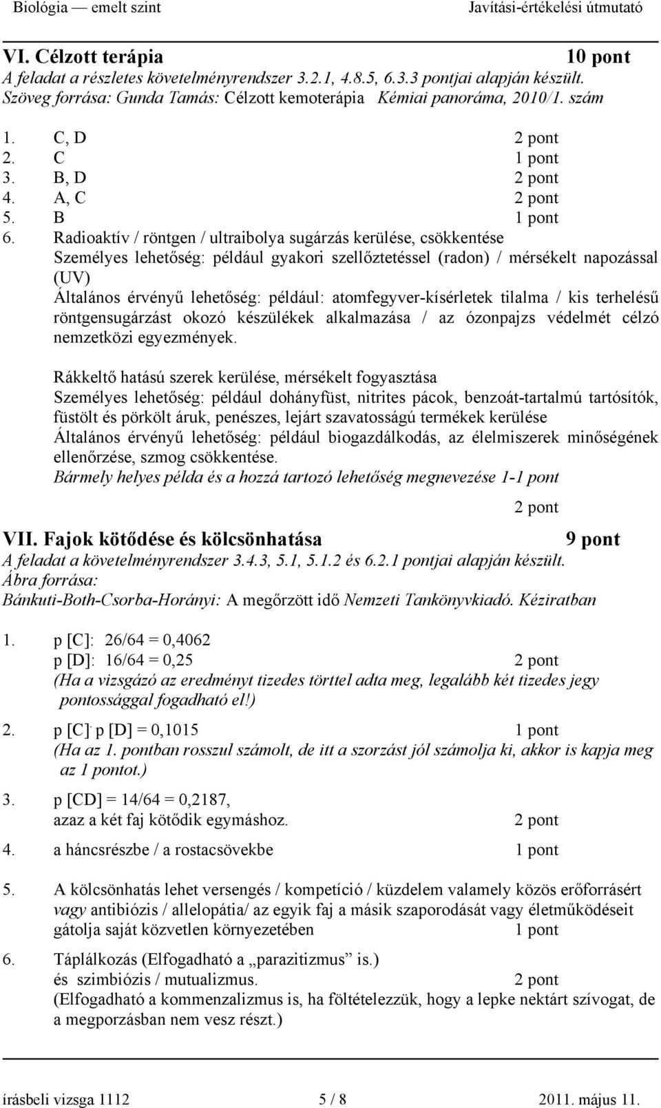 Radioaktív / röntgen / ultraibolya sugárzás kerülése, csökkentése Személyes lehetőség: például gyakori szellőztetéssel (radon) / mérsékelt napozással (UV) Általános érvényű lehetőség: például: