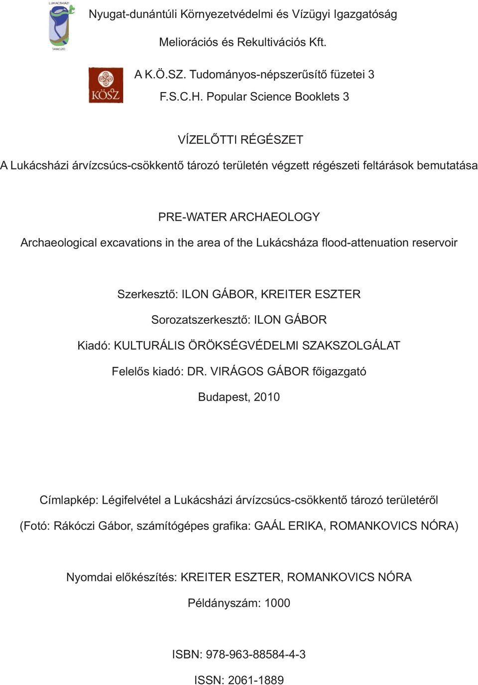 of the Lukácsháza flood-attenuation reservoir Szerkesztő: ILON GÁBOR, KREITER ESZTER Sorozatszerkesztő: ILON GÁBOR Kiadó: KULTURÁLIS ÖRÖKSÉGVÉDELMI SZAKSZOLGÁLAT Felelős kiadó: DR.