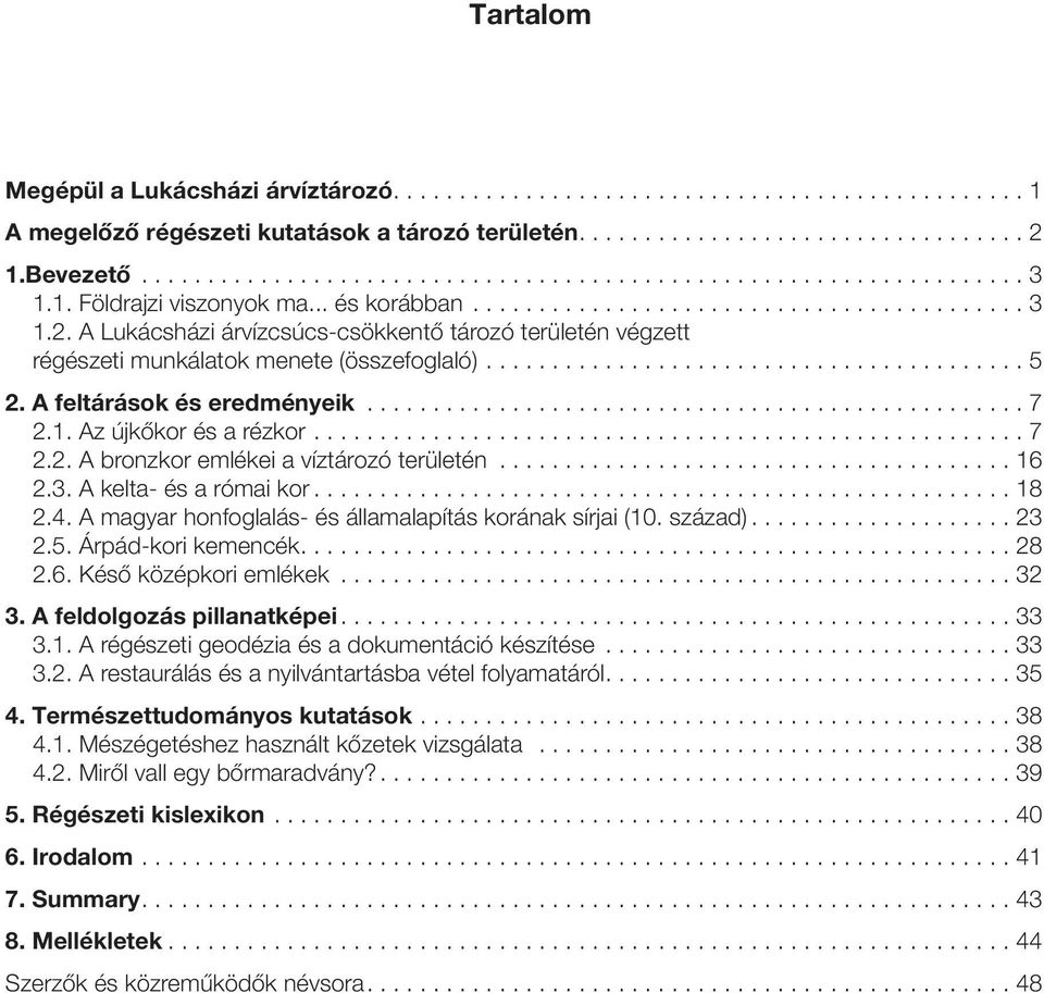 A feltárások és eredményeik.................................................. 7 2.1. Az újkőkor és a rézkor...................................................... 7 2.2. A bronzkor emlékei a víztározó területén.