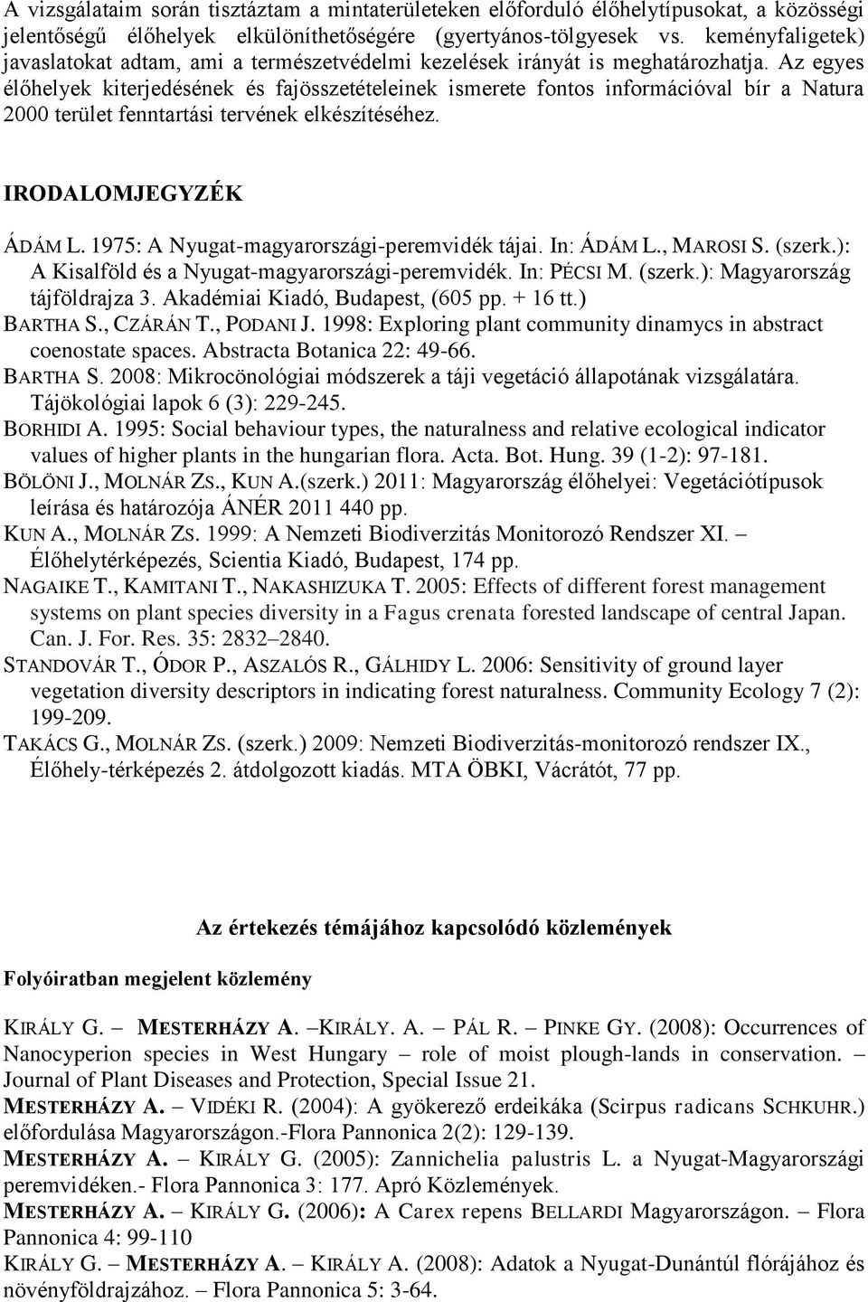 Az egyes élőhelyek kiterjedésének és fajösszetételeinek ismerete fontos információval bír a Natura 2000 terület fenntartási tervének elkészítéséhez. IRODALOMJEGYZÉK ÁDÁM L.