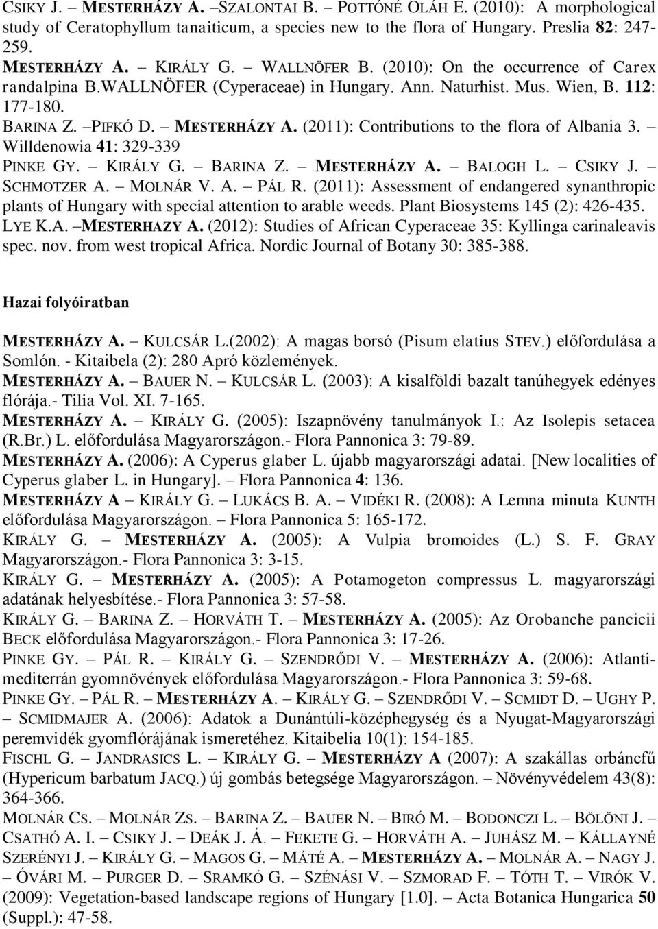 (2011): Contributions to the flora of Albania 3. Willdenowia 41: 329-339 PINKE GY. KIRÁLY G. BARINA Z. MESTERHÁZY A. BALOGH L. CSIKY J. SCHMOTZER A. MOLNÁR V. A. PÁL R.