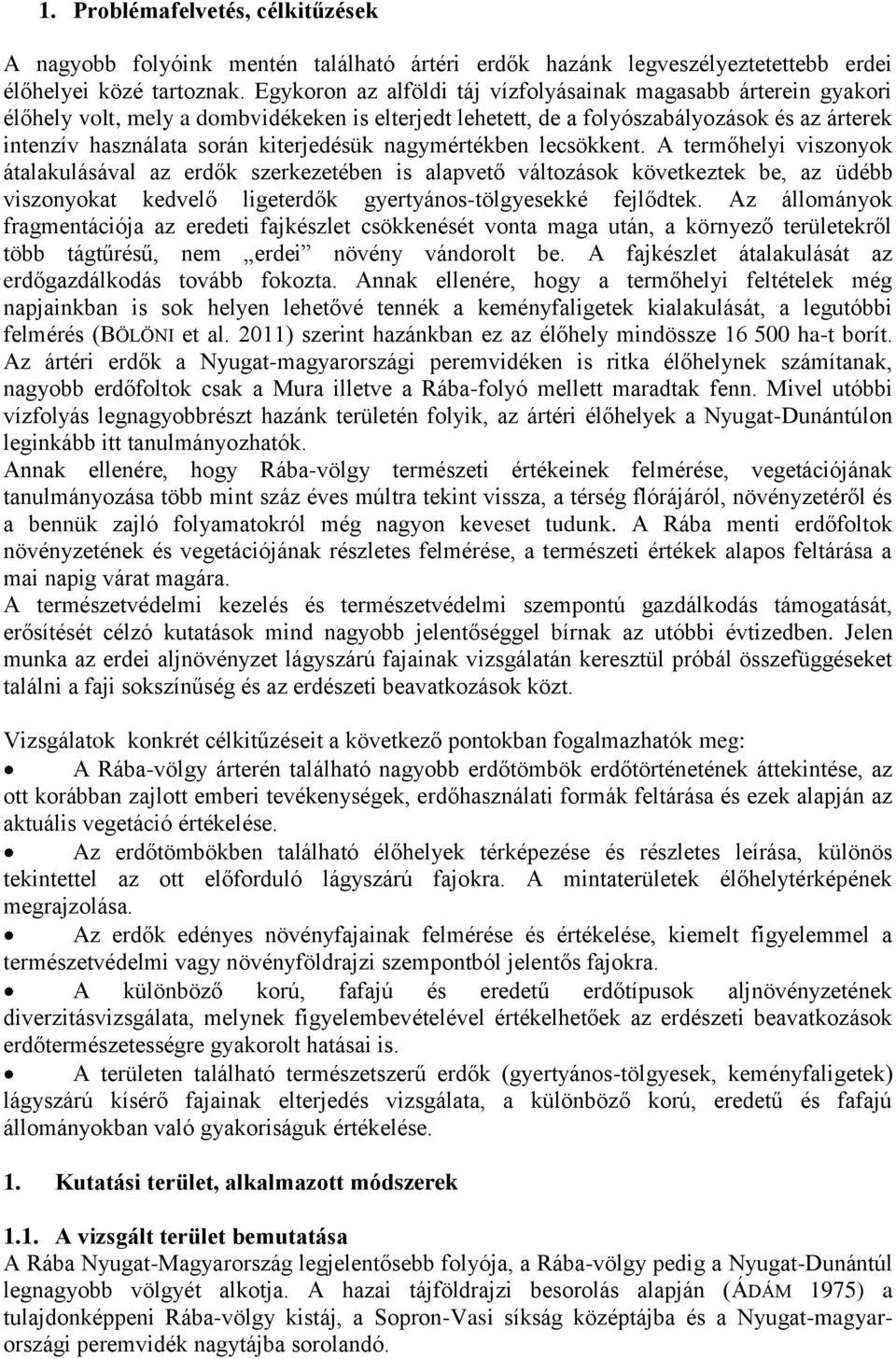 nagymértékben lecsökkent. A termőhelyi viszonyok átalakulásával az erdők szerkezetében is alapvető változások következtek be, az üdébb viszonyokat kedvelő ligeterdők gyertyános-tölgyesekké fejlődtek.