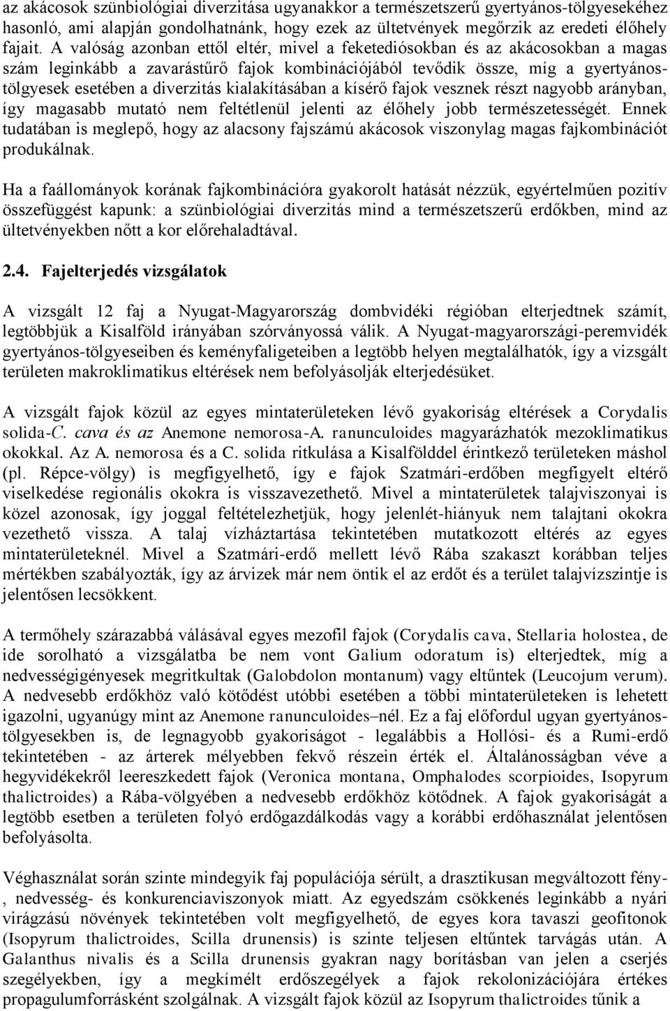 kialakításában a kísérő fajok vesznek részt nagyobb arányban, így magasabb mutató nem feltétlenül jelenti az élőhely jobb természetességét.