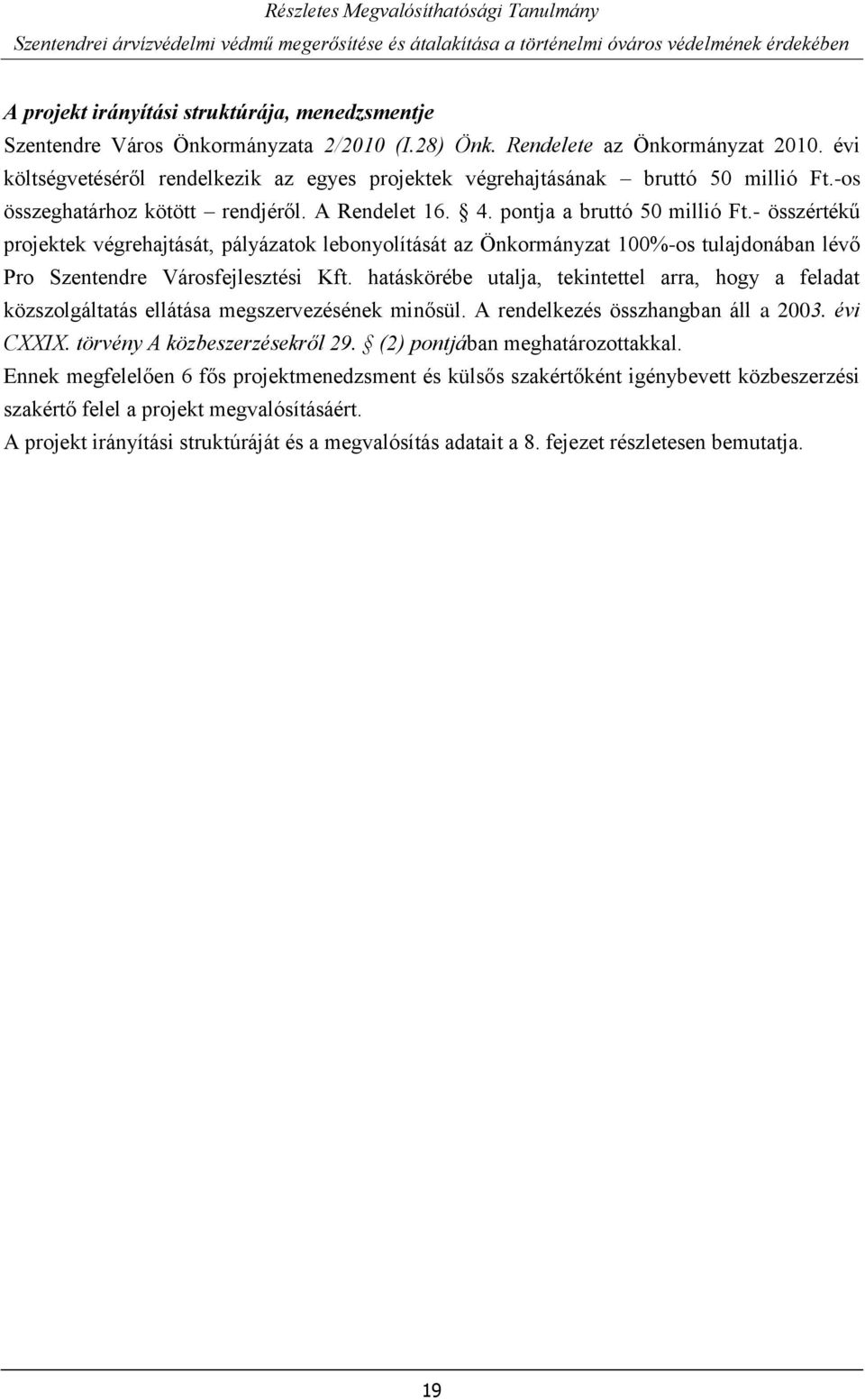 - összértékű projektek végrehajtását, pályázatok lebonyolítását az Önkormányzat 100%-os tulajdonában lévő Pro Szentendre Városfejlesztési Kft.