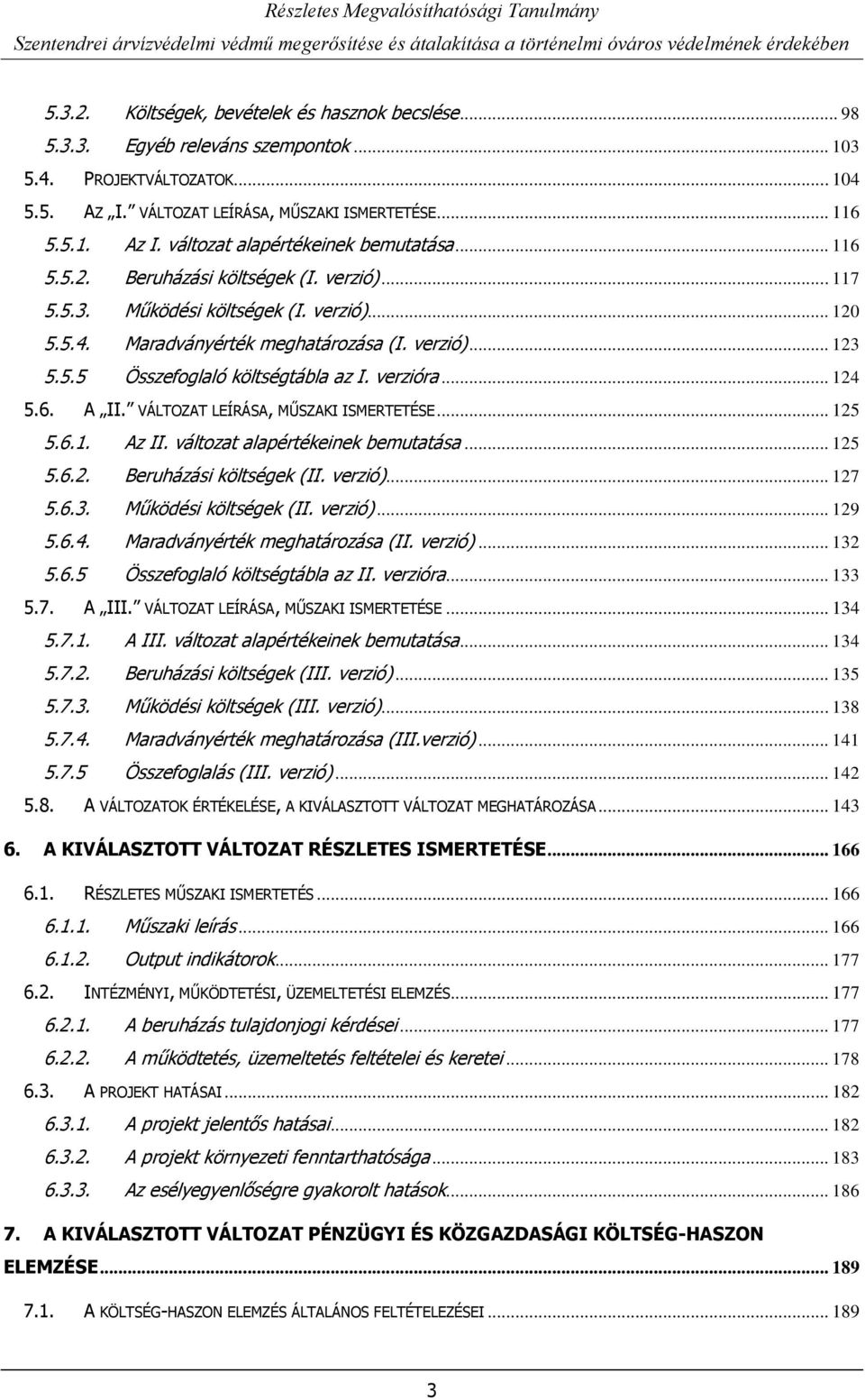 verzióra... 124 5.6. A II. VÁLTOZAT LEÍRÁSA, MŰSZAKI ISMERTETÉSE... 125 5.6.1. Az II. változat alapértékeinek bemutatása... 125 5.6.2. Beruházási költségek (II. verzió)... 127 5.6.3.