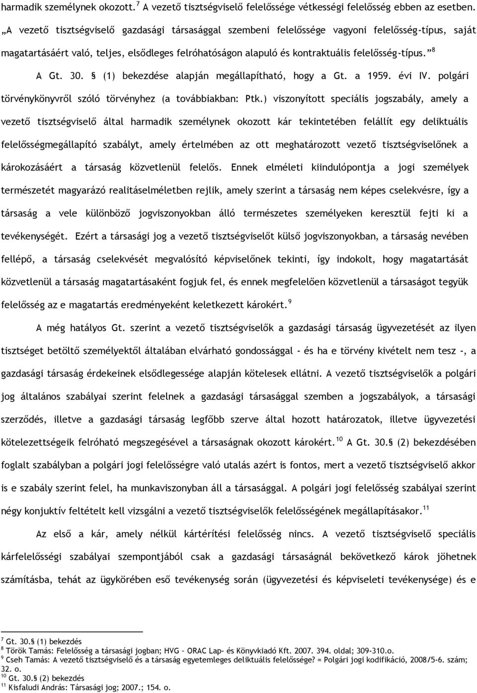 8 A Gt. 30. (1) bekezdése alapján megállapítható, hogy a Gt. a 1959. évi IV. polgári törvénykönyvről szóló törvényhez (a továbbiakban: Ptk.