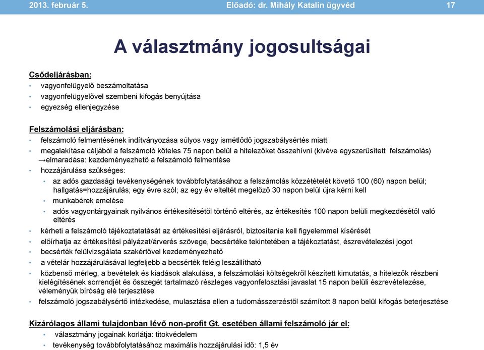 felszámoló felmentésének indítványozása súlyos vagy ismétlődő jogszabálysértés miatt megalakítása céljából a felszámoló köteles 75 napon belül a hitelezőket összehívni (kivéve egyszerűsített