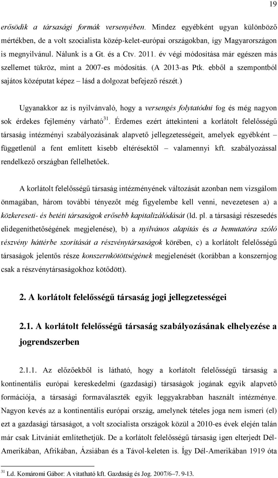 ) Ugyanakkor az is nyilvánvaló, hogy a versengés folytatódni fog és még nagyon sok érdekes fejlemény várható 31.