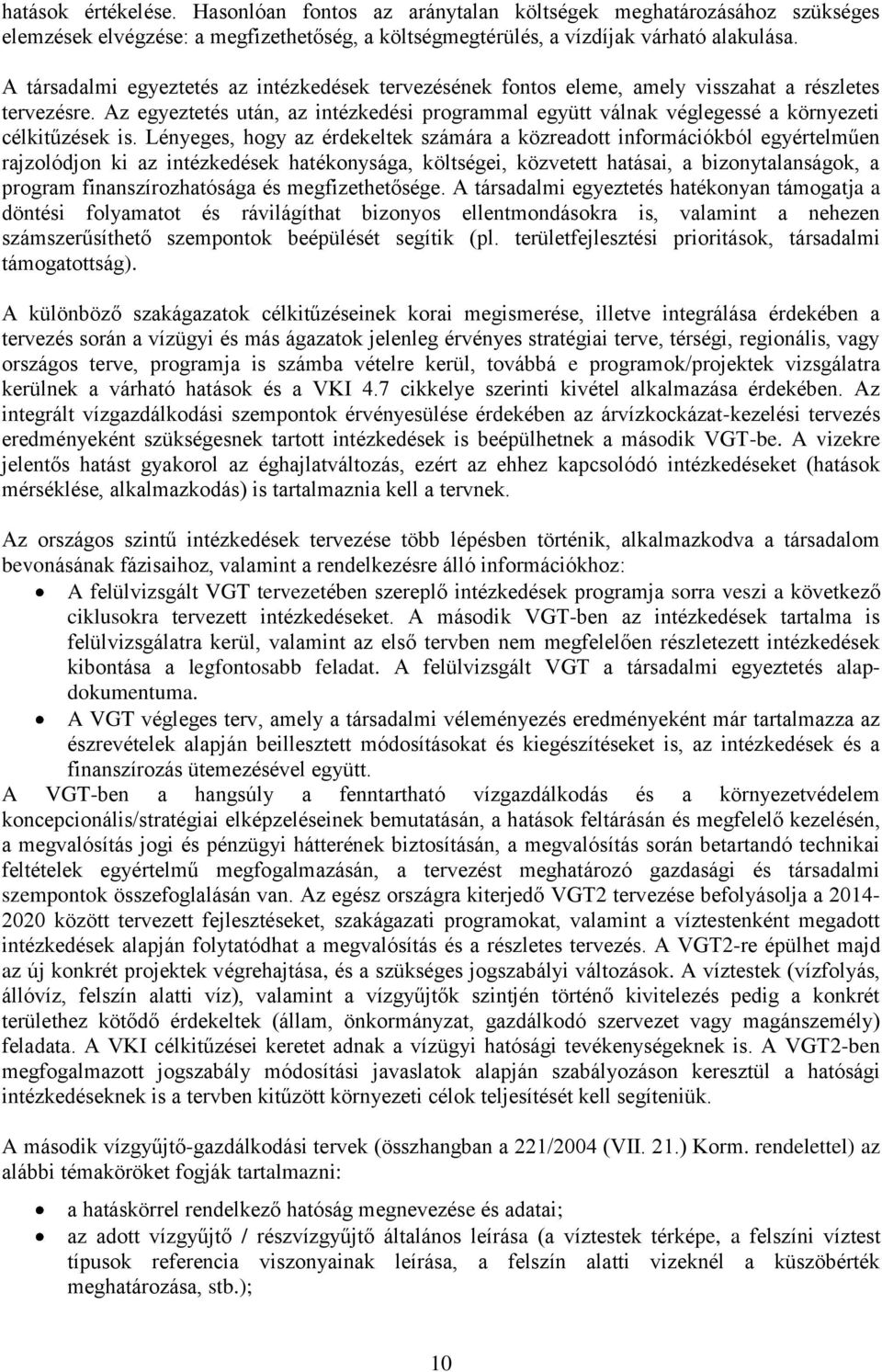 Az egyeztetés után, az intézkedési programmal együtt válnak véglegessé a környezeti célkitűzések is.