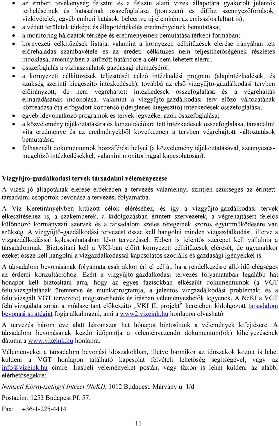 formában; környezeti célkitűzések listája, valamint a környezeti célkitűzések elérése irányában tett előrehaladás számbavétele és az eredeti célkitűzés nem teljesíthetőségének részletes indoklása,