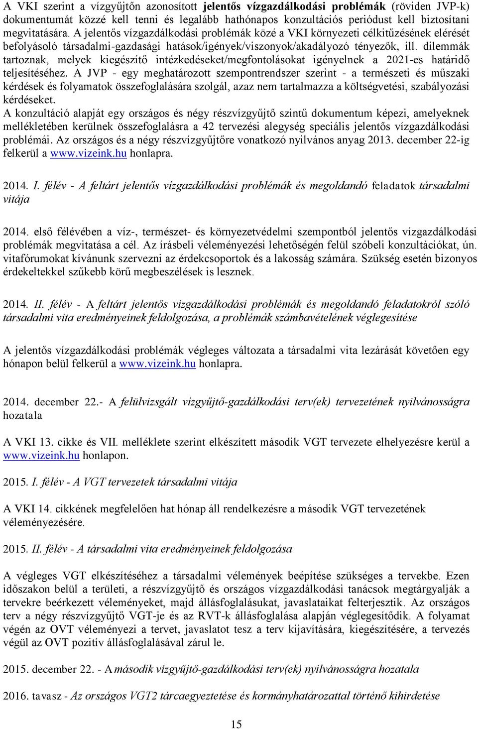 dilemmák tartoznak, melyek kiegészítő intézkedéseket/megfontolásokat igényelnek a 2021-es határidő teljesítéséhez.