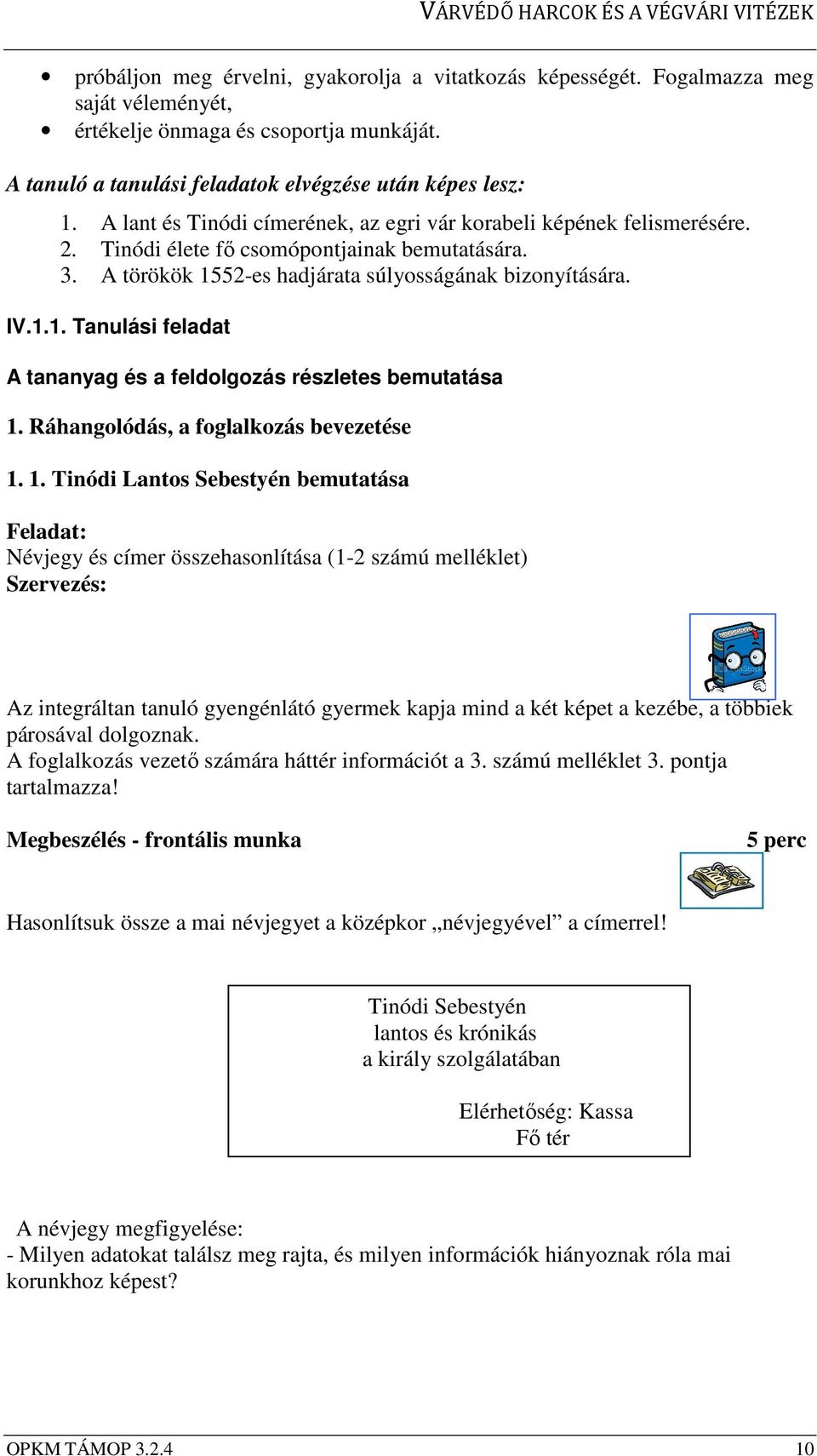 52-es hadjárata súlyosságának bizonyítására. IV.1.1. Tanulási feladat A tananyag és a feldolgozás részletes bemutatása 1.