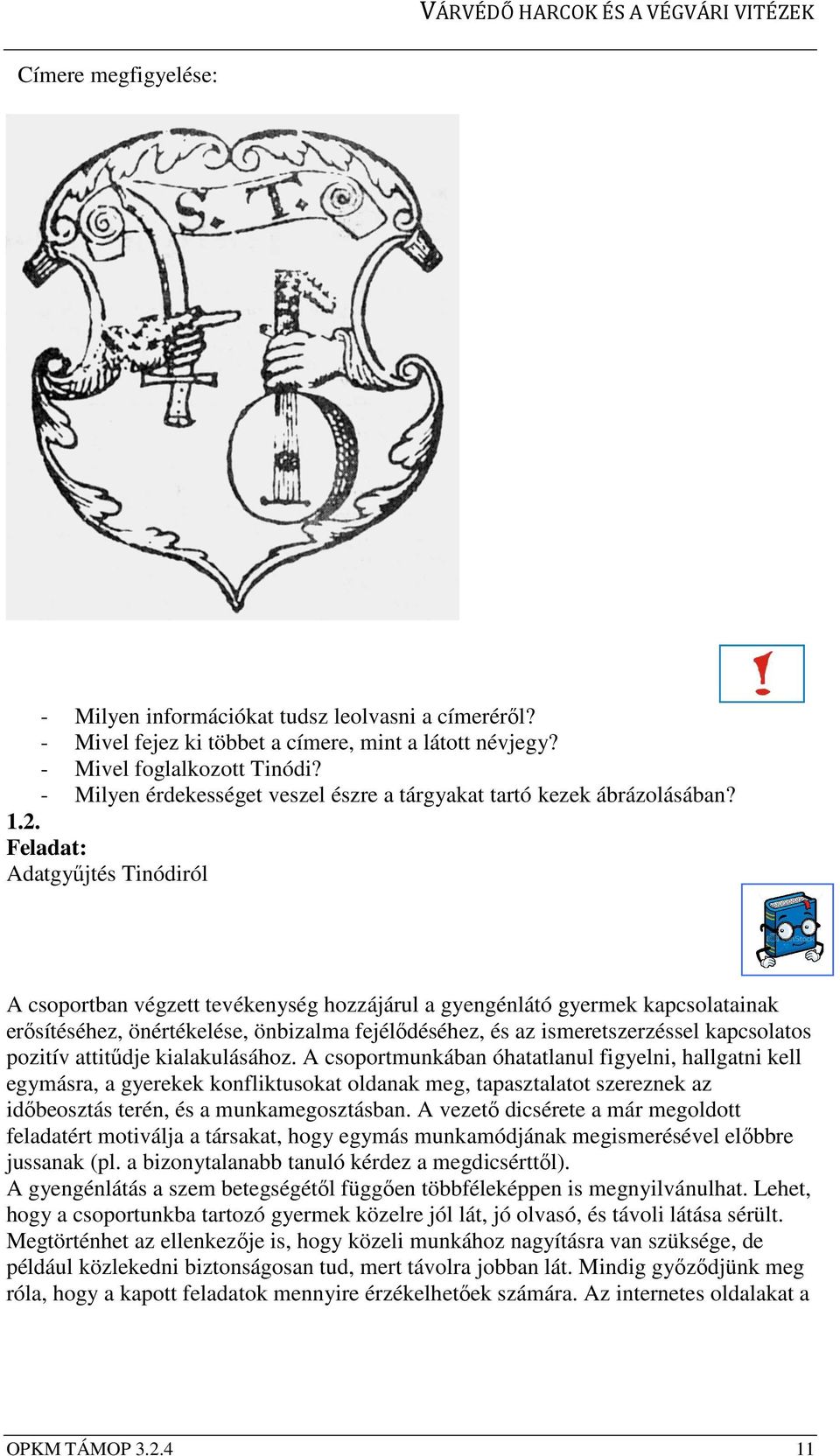 Feladat: Adatgyűjtés Tinódiról A csoportban végzett tevékenység hozzájárul a gyengénlátó gyermek kapcsolatainak erősítéséhez, önértékelése, önbizalma fejélődéséhez, és az ismeretszerzéssel