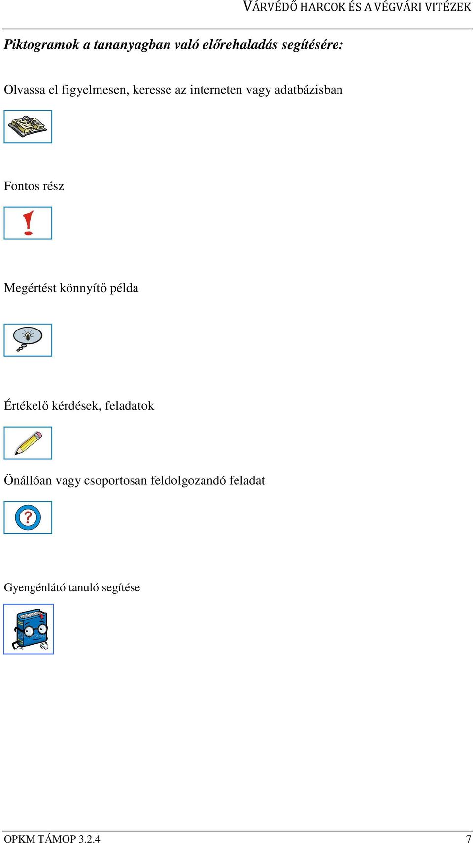 Megértést könnyítő példa Értékelő kérdések, feladatok Önállóan vagy