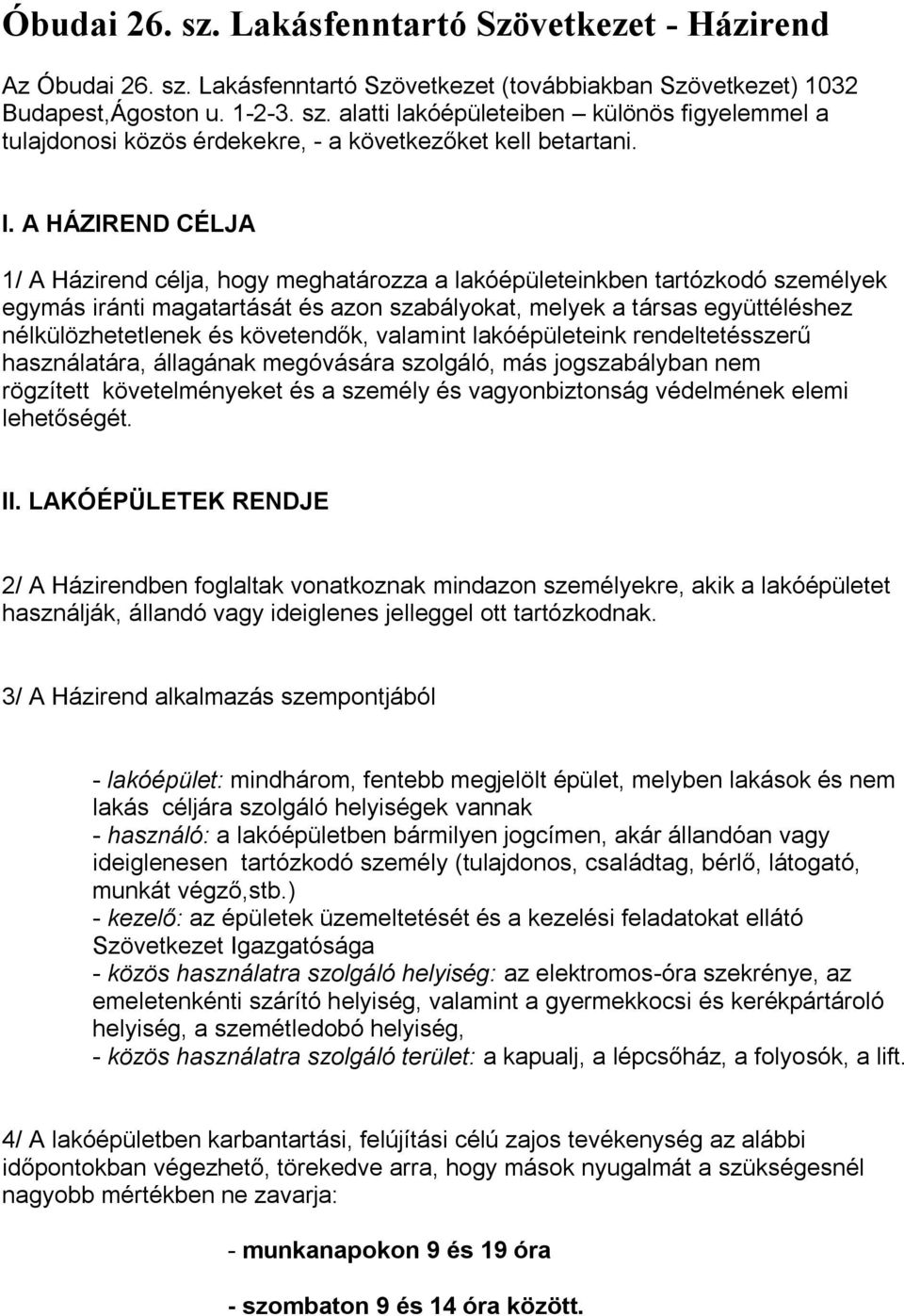 követendők, valamint lakóépületeink rendeltetésszerű használatára, állagának megóvására szolgáló, más jogszabályban nem rögzített követelményeket és a személy és vagyonbiztonság védelmének elemi