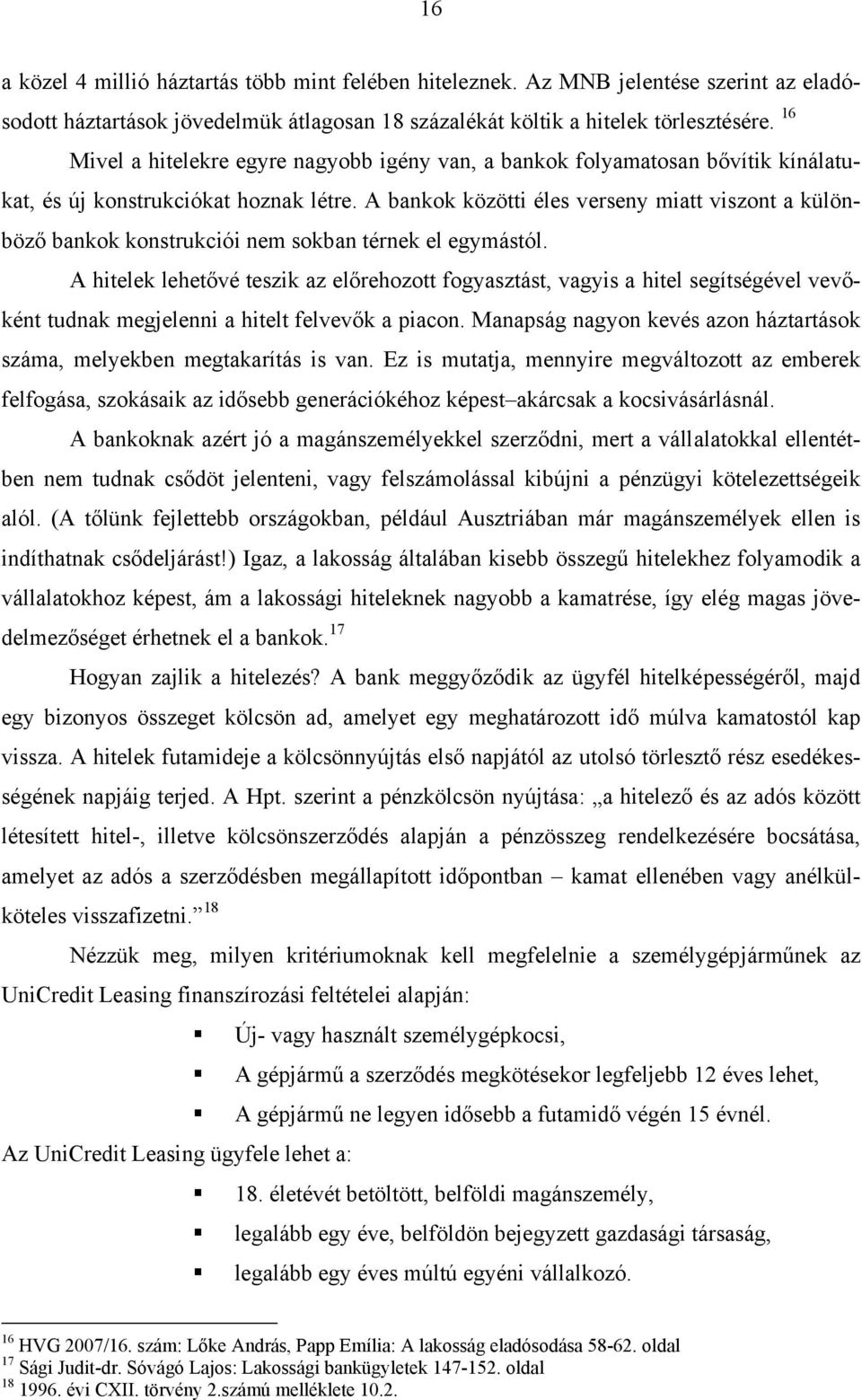 A bankok közötti éles verseny miatt viszont a különböző bankok konstrukciói nem sokban térnek el egymástól.