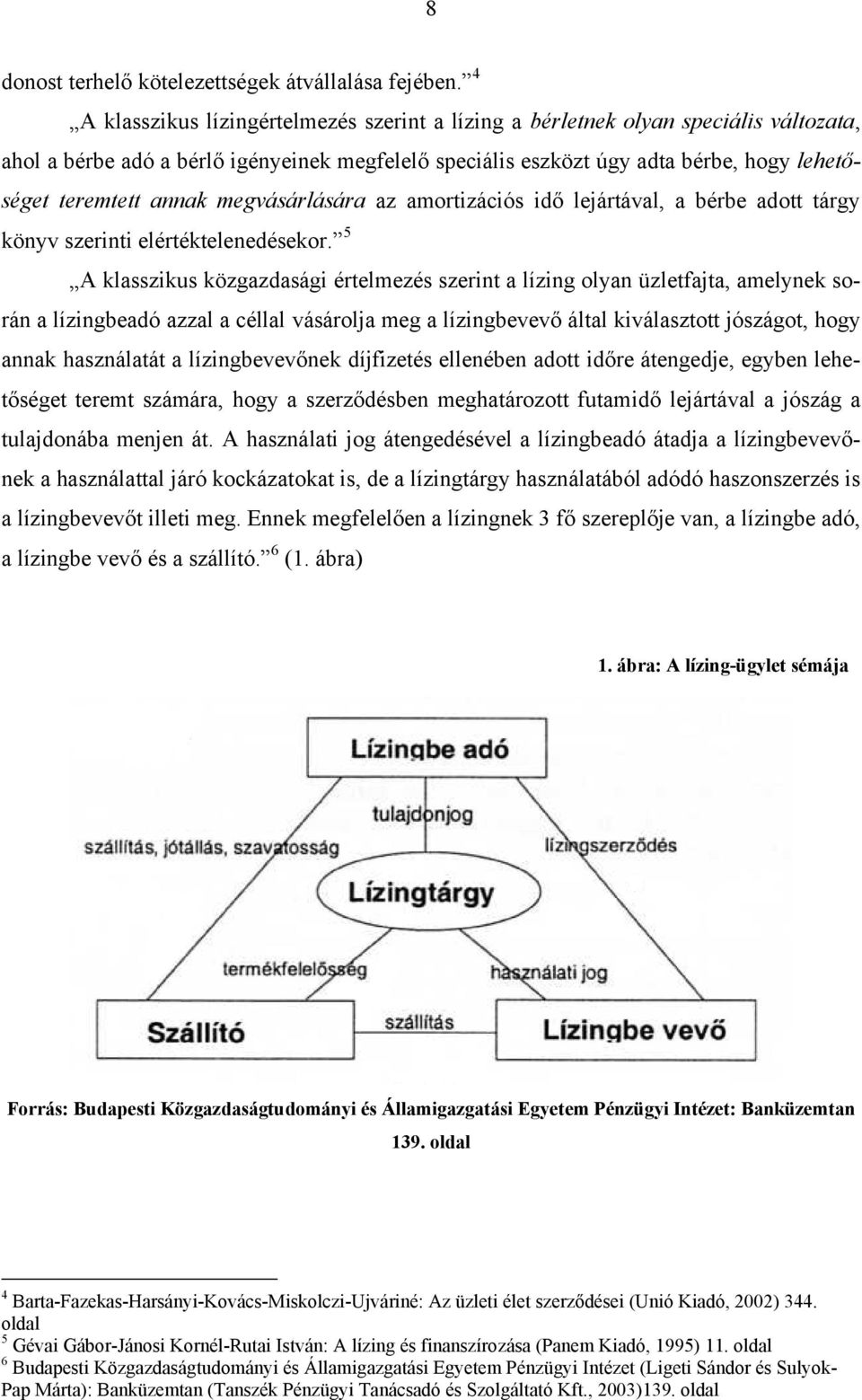 annak megvásárlására az amortizációs idő lejártával, a bérbe adott tárgy könyv szerinti elértéktelenedésekor.