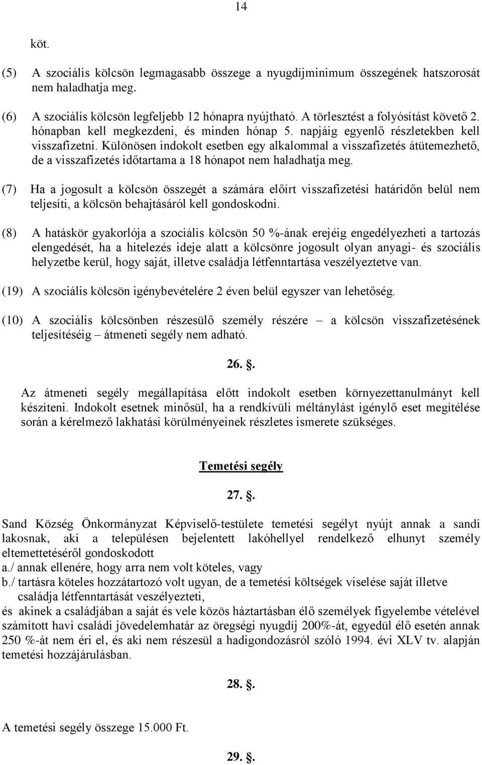 Különösen indokolt esetben egy alkalommal a visszafizetés átütemezhető, de a visszafizetés időtartama a 18 hónapot nem haladhatja meg.