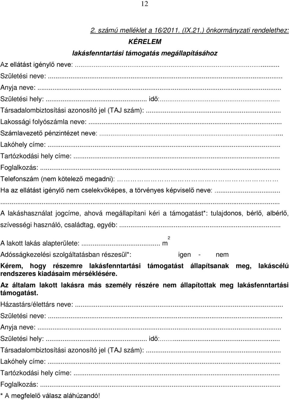 .. Telefonszám (nem kötelező megadni): Ha az ellátást igénylő nem cselekvőképes, a törvényes képviselő neve:.